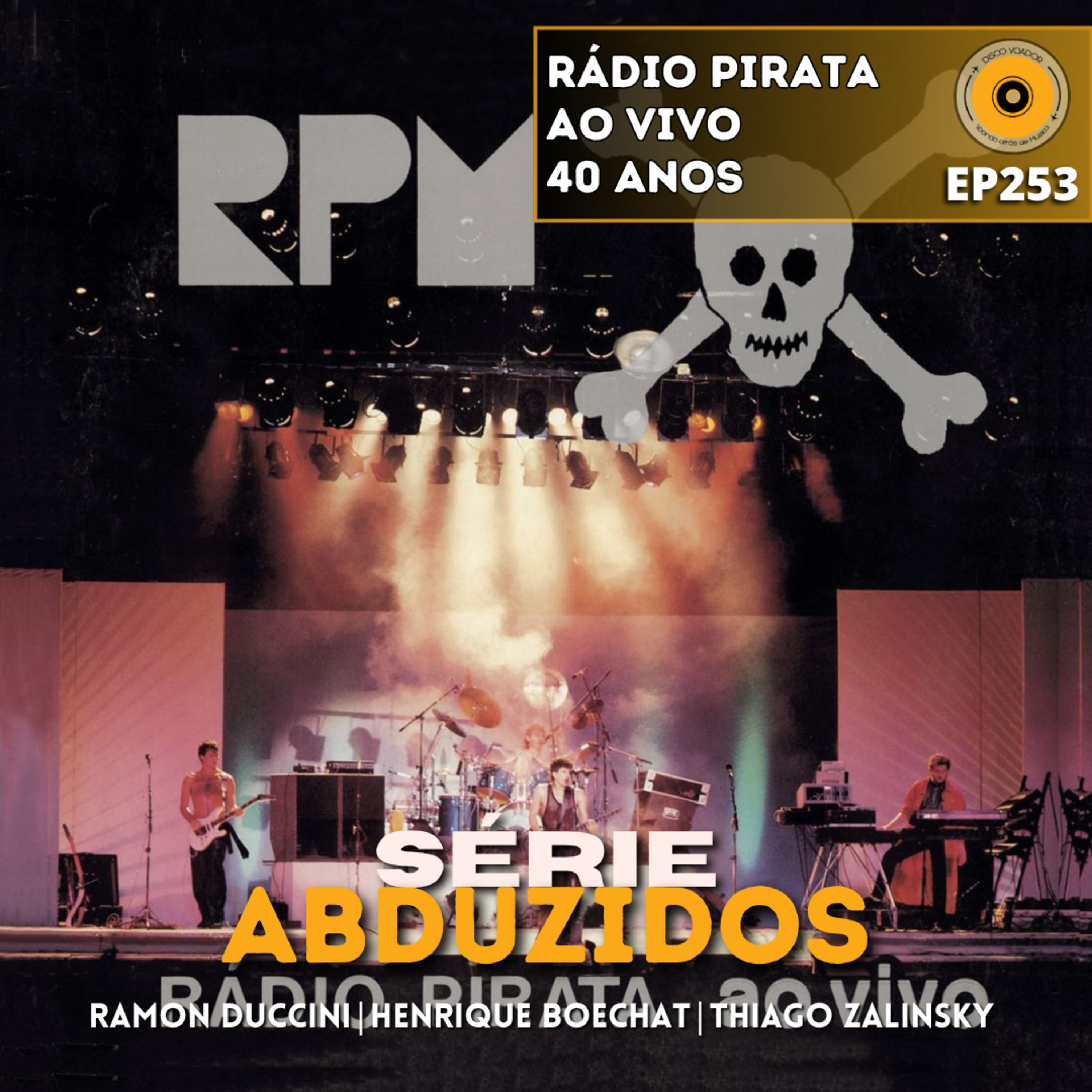 Rádio Pirata Ao Vivo - 40 Anos | Disco Voador | Série Abduzidos | EP253 episode artwork