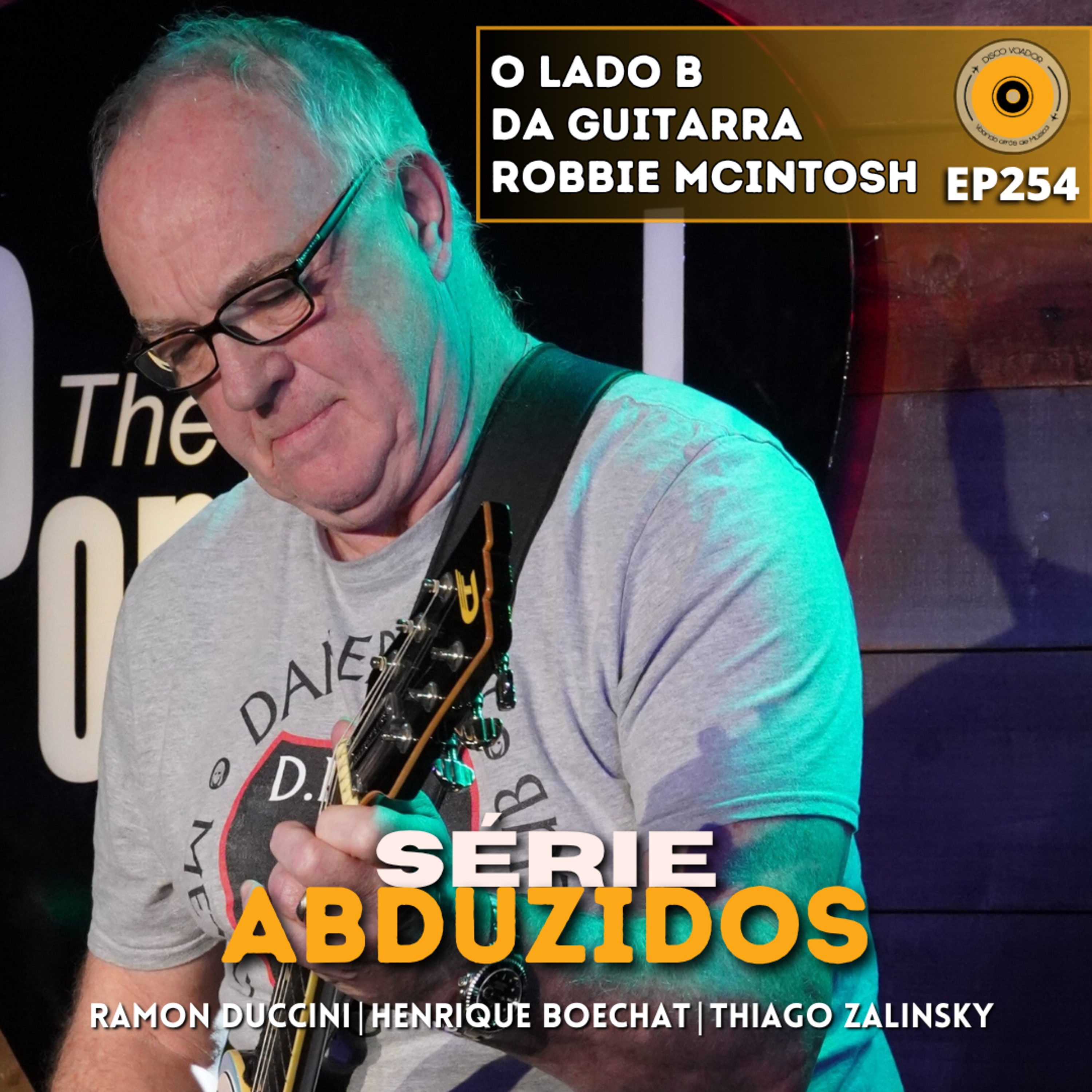 O Lado B da Guitarra - Robbie McIntosh | Disco Voador | Série Abduzidos | EP254 episode artwork
