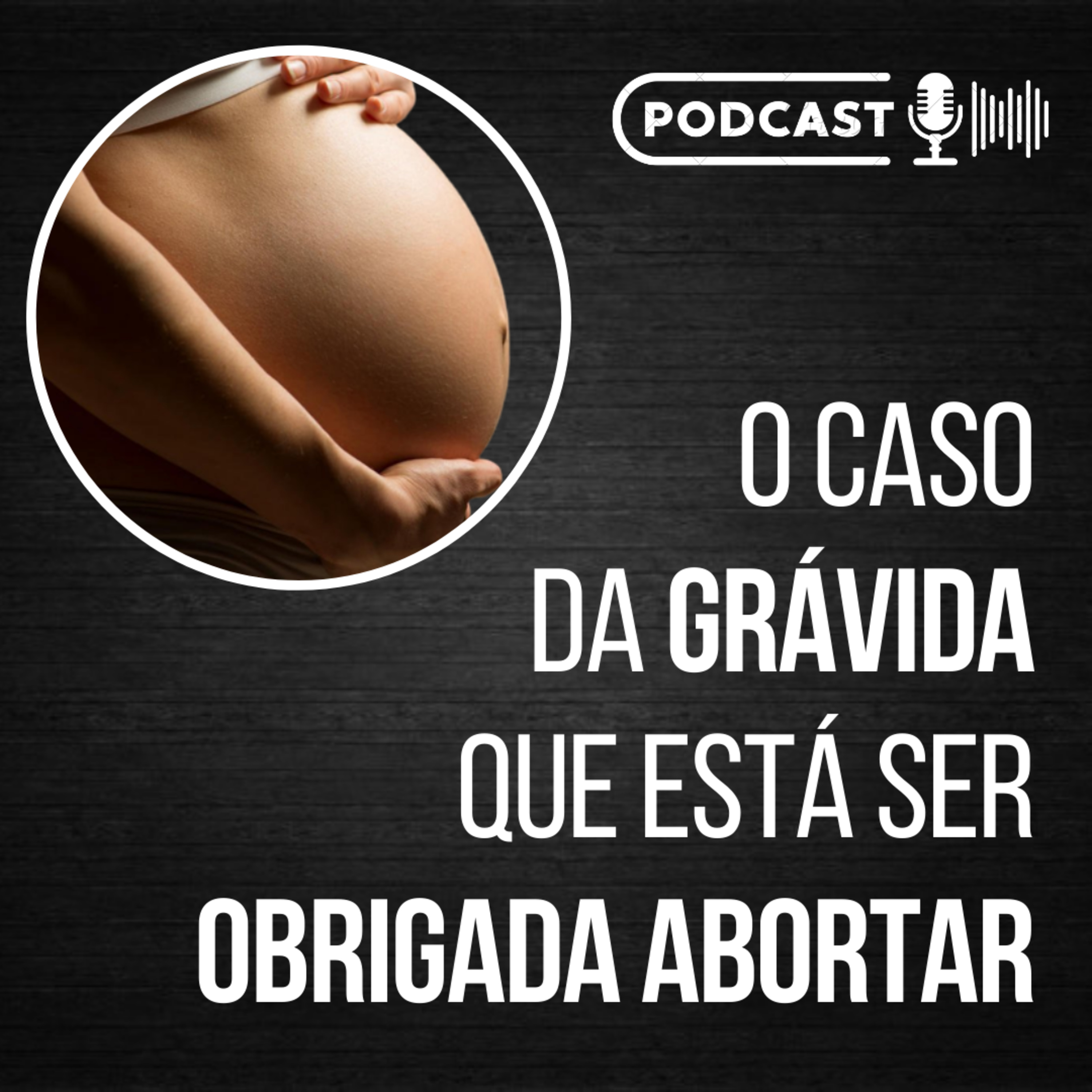 O caso da grávida que está a ser OBRIGADA abortar || Com Maria Helena Costa // Podcast episode artwork