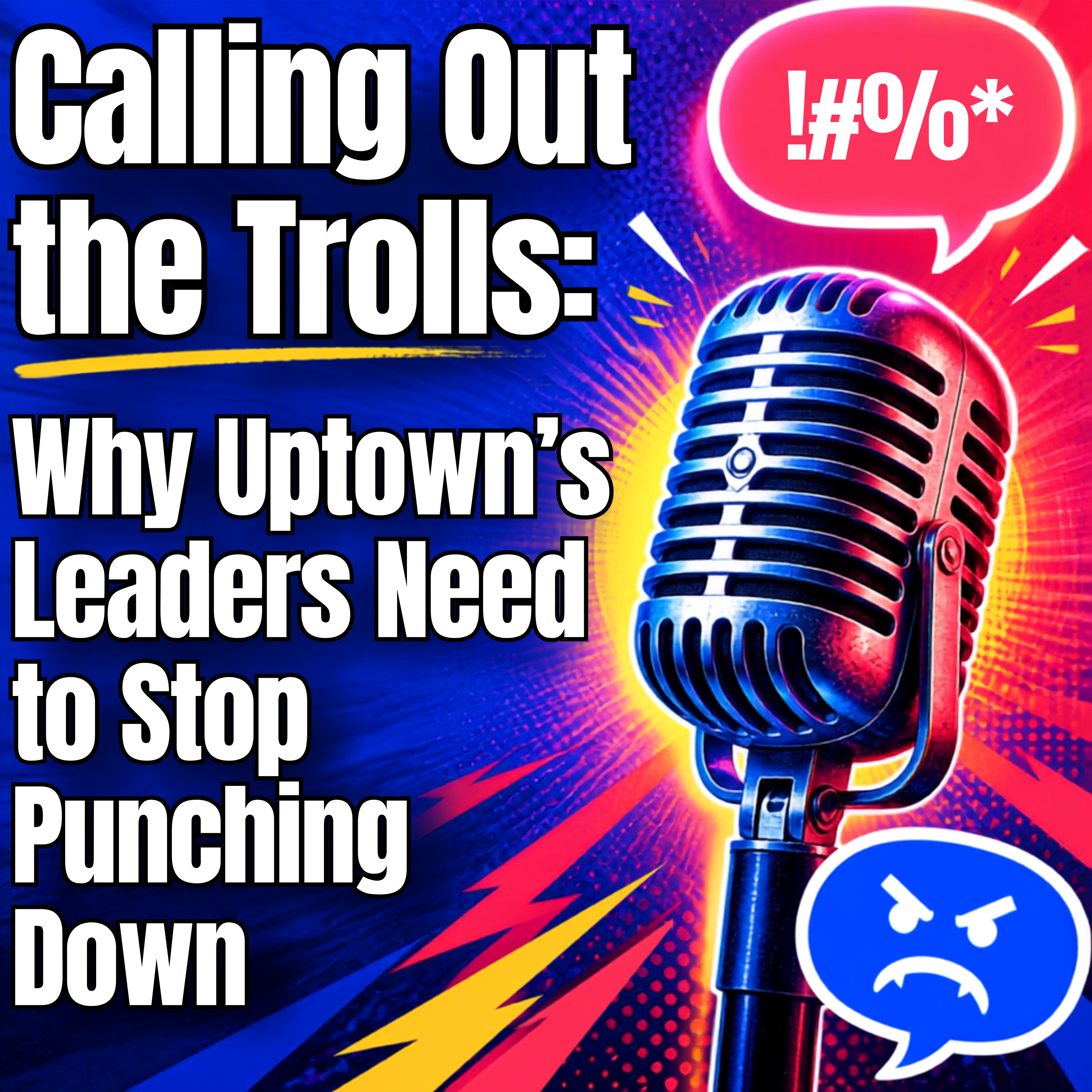 Calling Out the Trolls: Why Uptown's Leaders Need to Stop Punching Down episode artwork