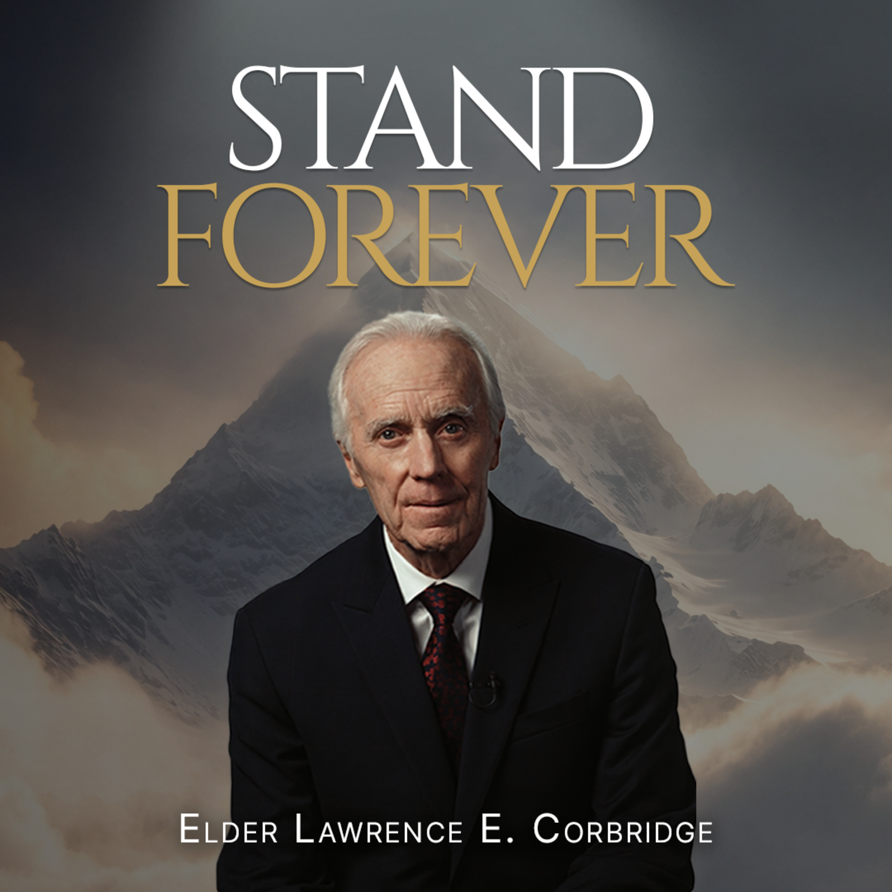 "Stand Forever" Ep. 27 | The Truth—The Truth Shall Make You Free | Elder Lawrence E. Corbridge
