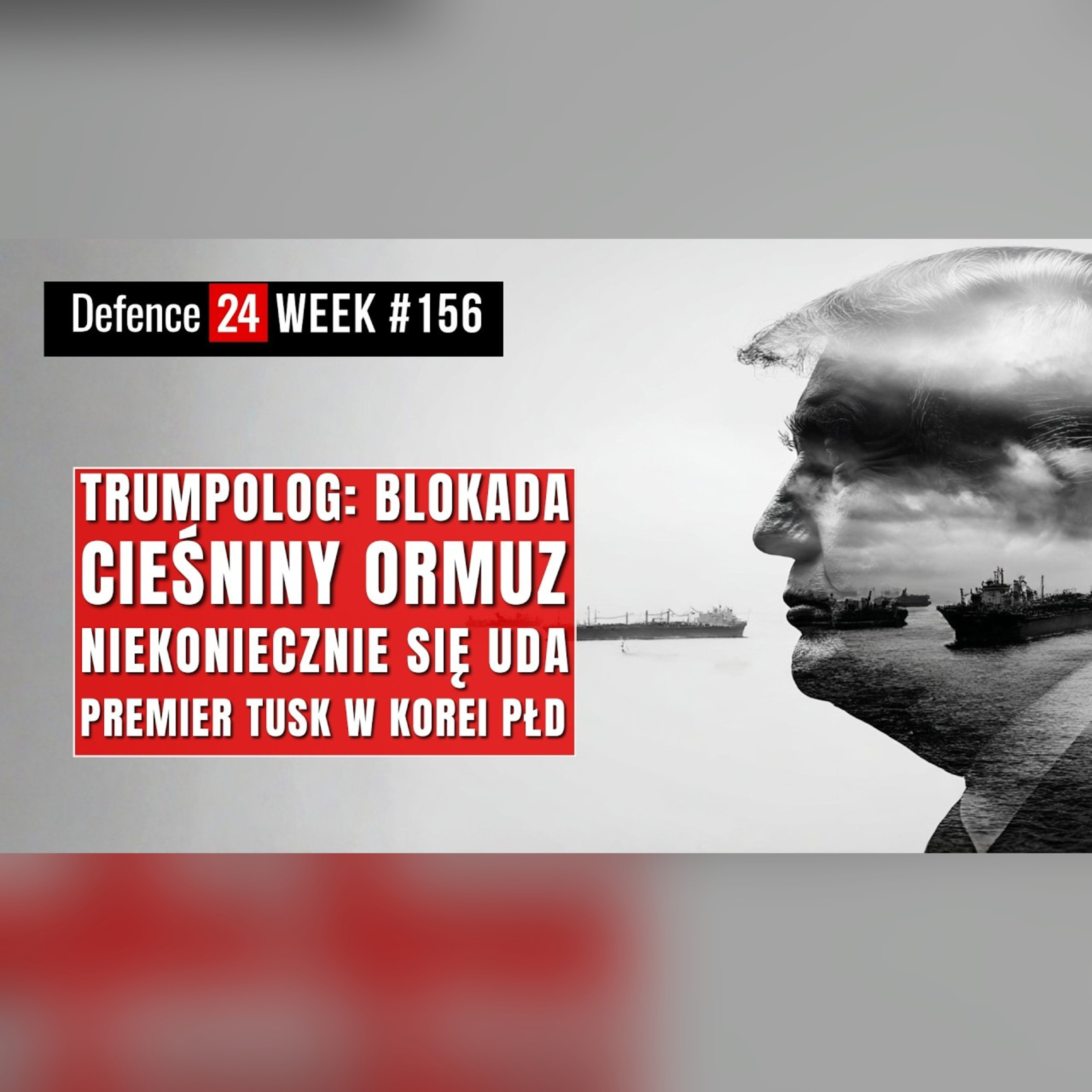 Trumpolog: blokada Ormuzu się nie uda | Premier Tusk w Korei Płd | Defence24Week #156