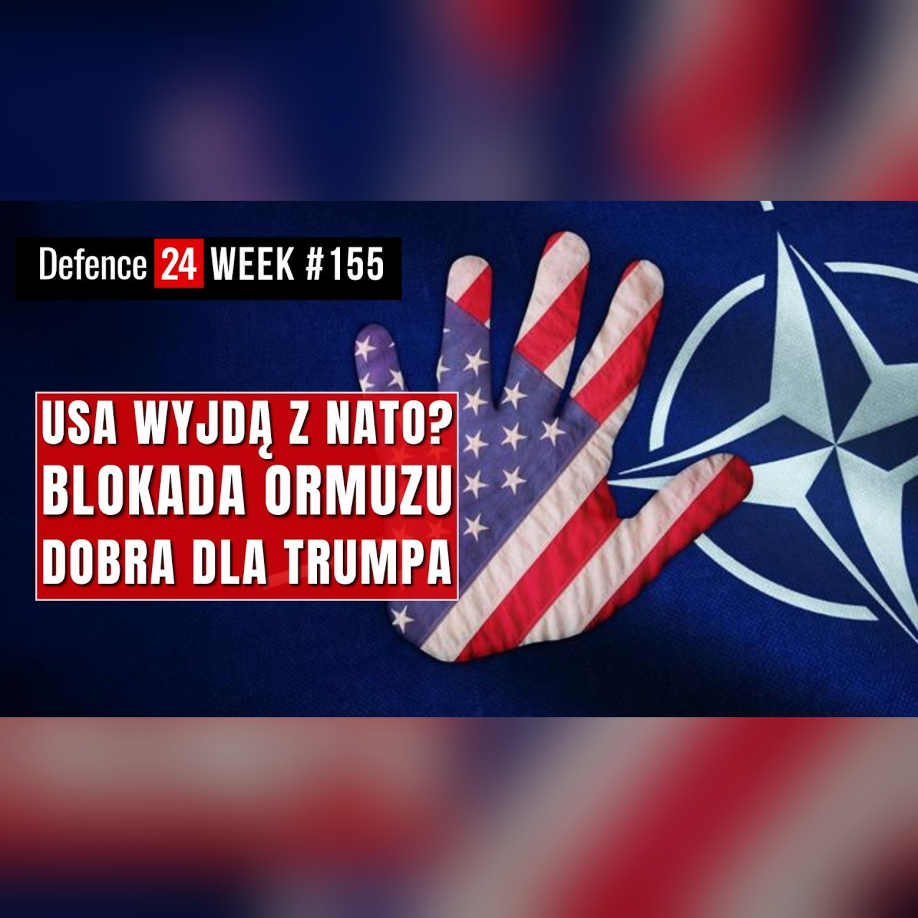 USA wyjdą z NATO? Blokada Ormuzu dobra dla Trumpa | Defence24 Week #155