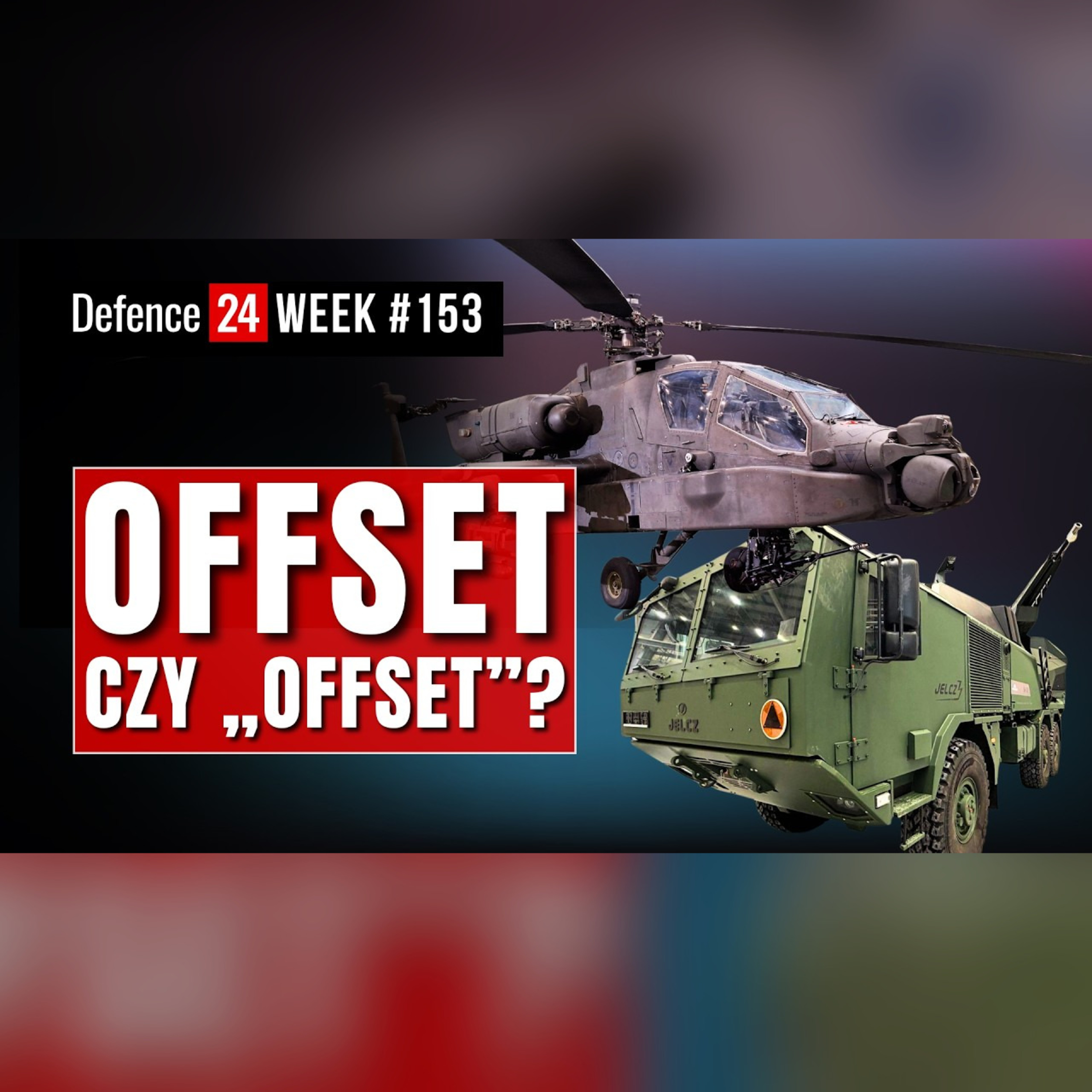 Offset czy „offset”? Miliony na Jelcza, miliardy na Apache | Defence24 Week #153