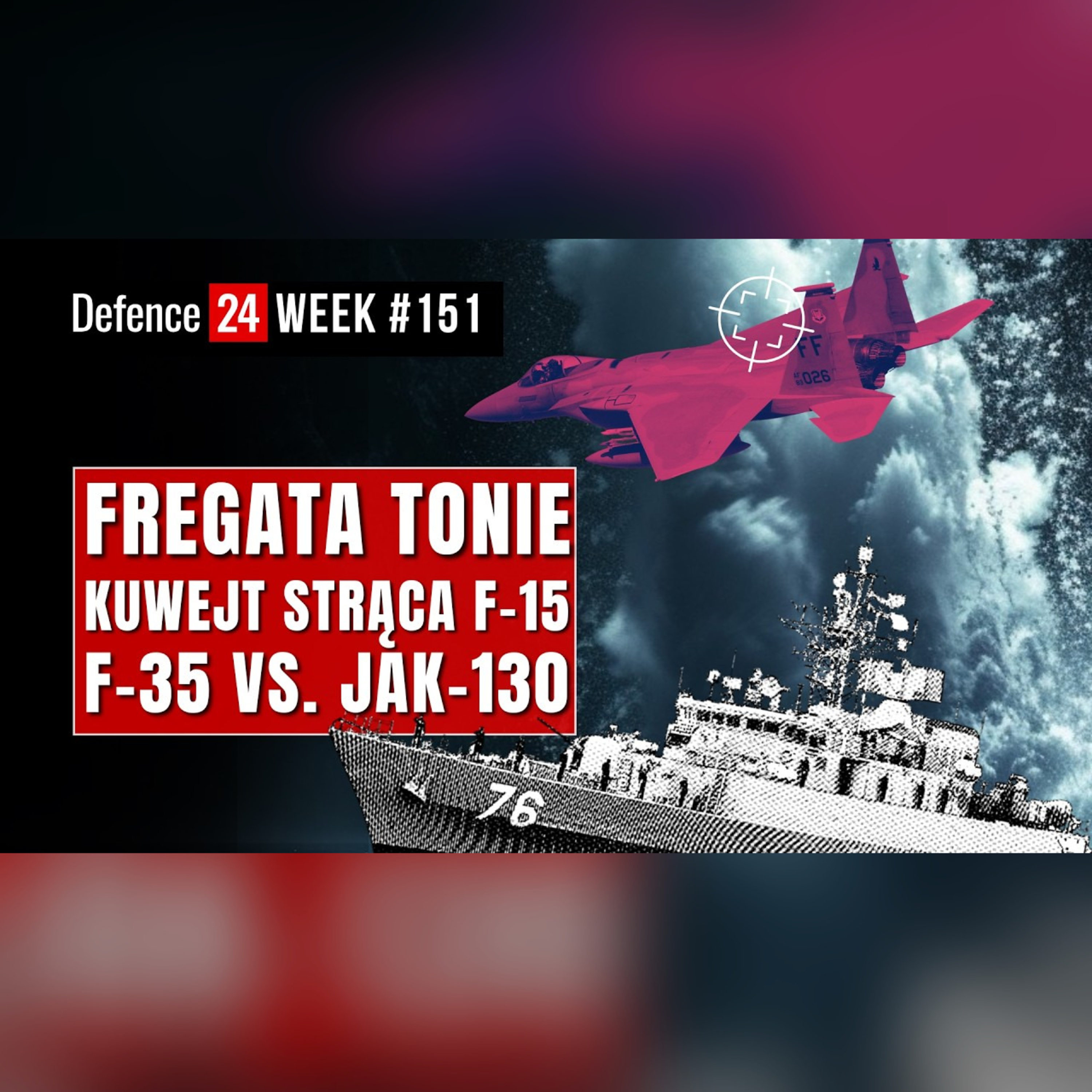 F-35 vs. JAK-130 | Fregata tonie | Kuwejt strąca F-15 - Defence24Week #151