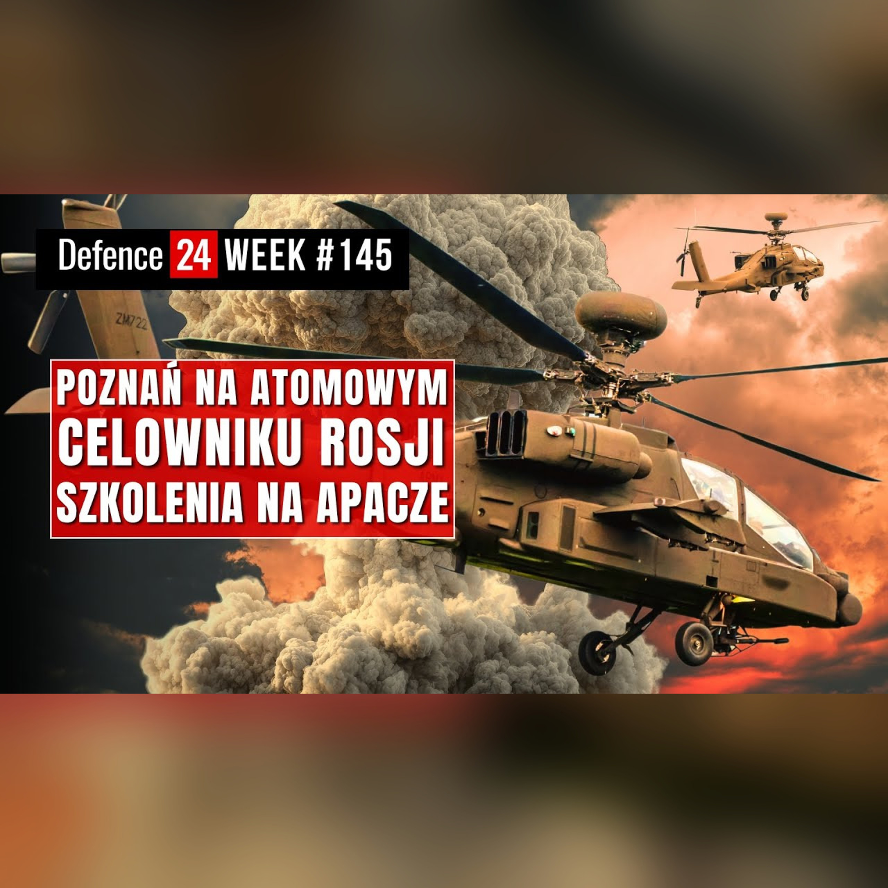 Poznań na atomowym celowniku Rosji | Szkolenia na Apacze | Defence24Week #145