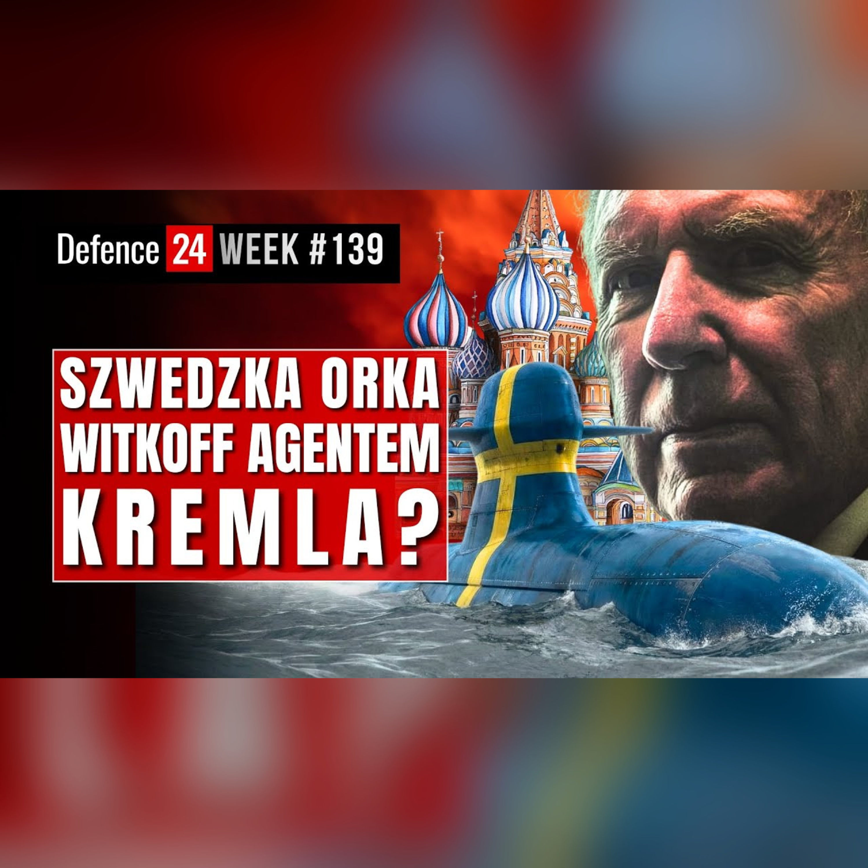 Szwedzka Orka | Witkoff agentem Kremla? | Defence24Week #139