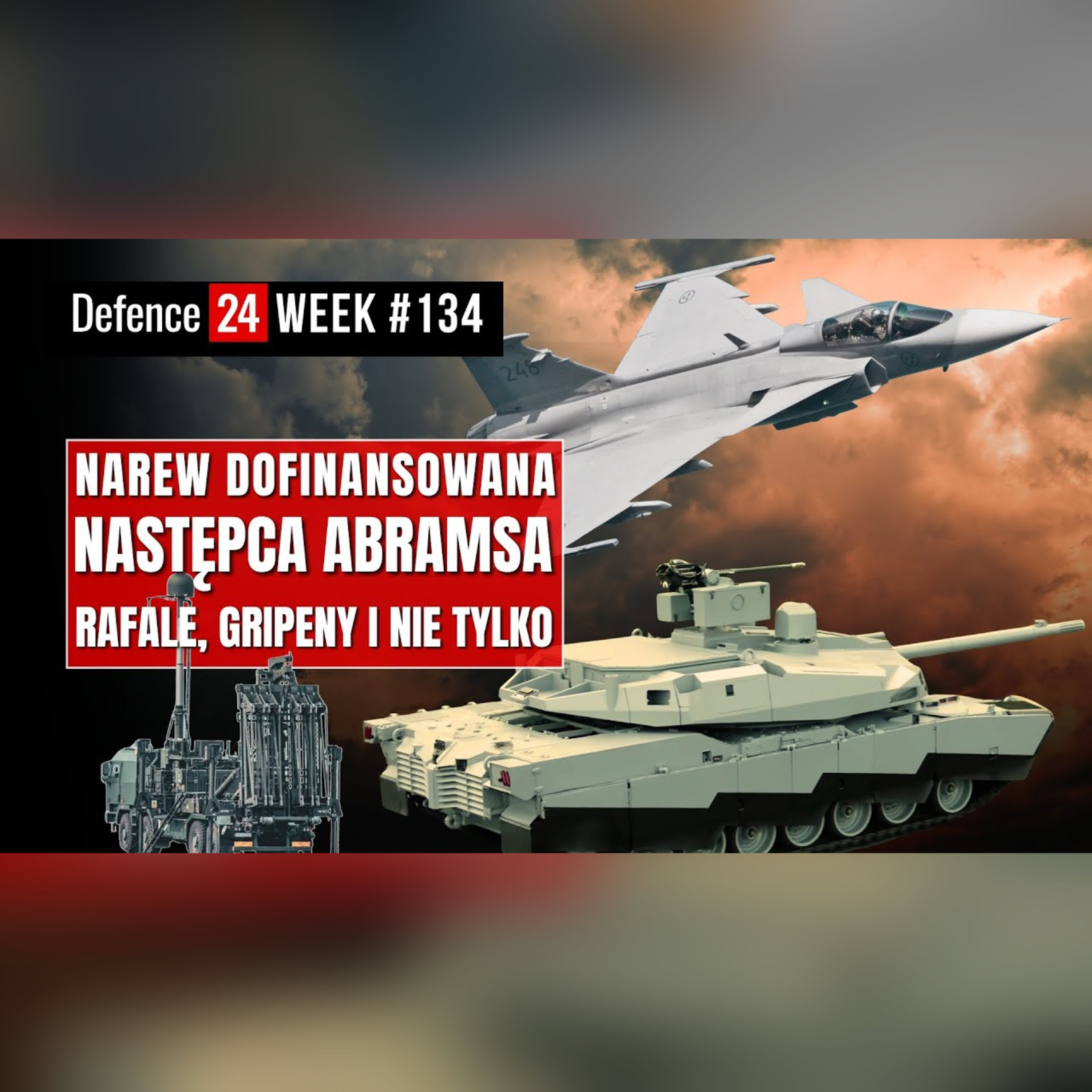 Dofinansowanie Narwi | Następca Abramsa | Rafale, Gripeny i nie tylko | Defence24Week #134