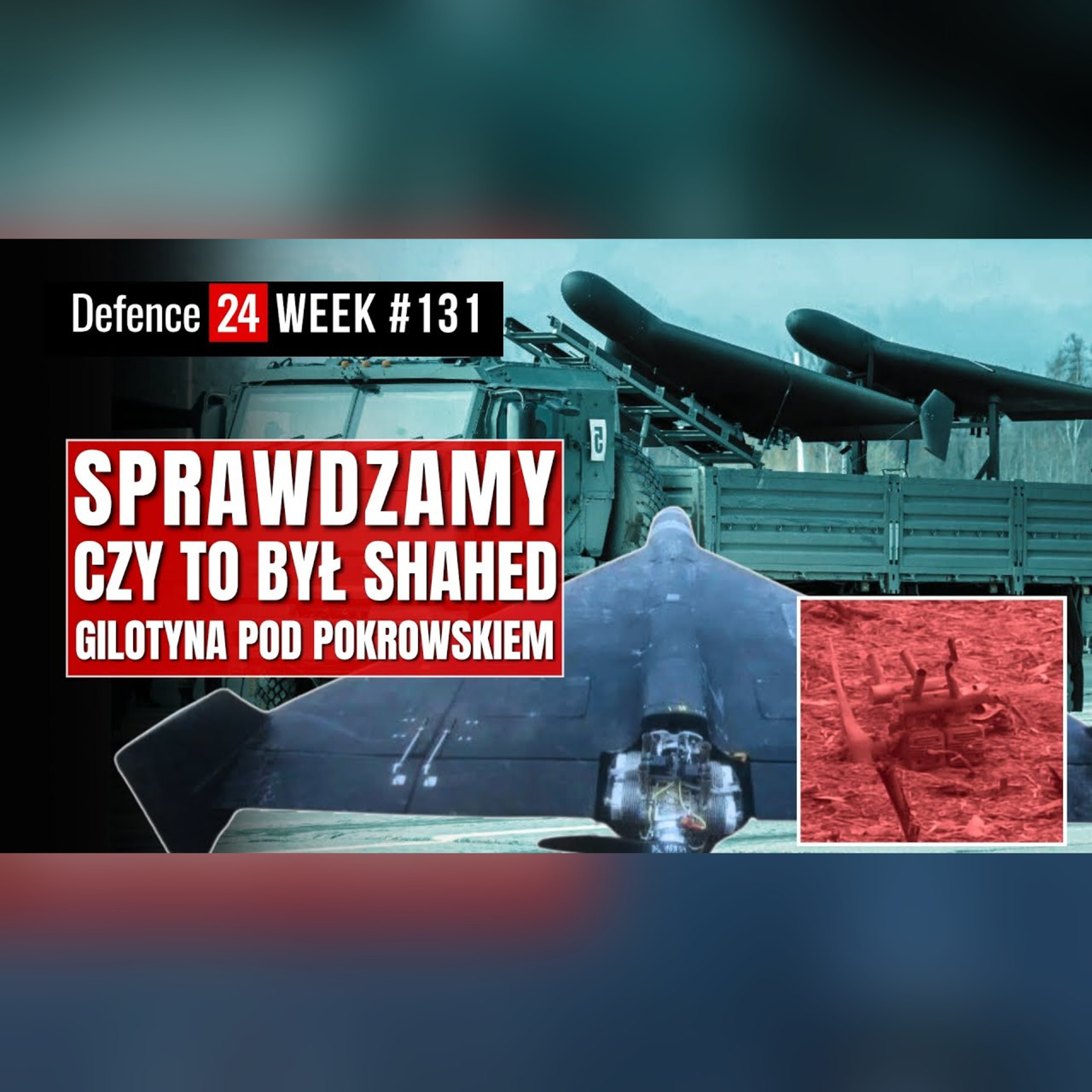 Sprawdzamy czy to był Shahed | Gilotyna pod Pokrowskiem | Defence24Week #131