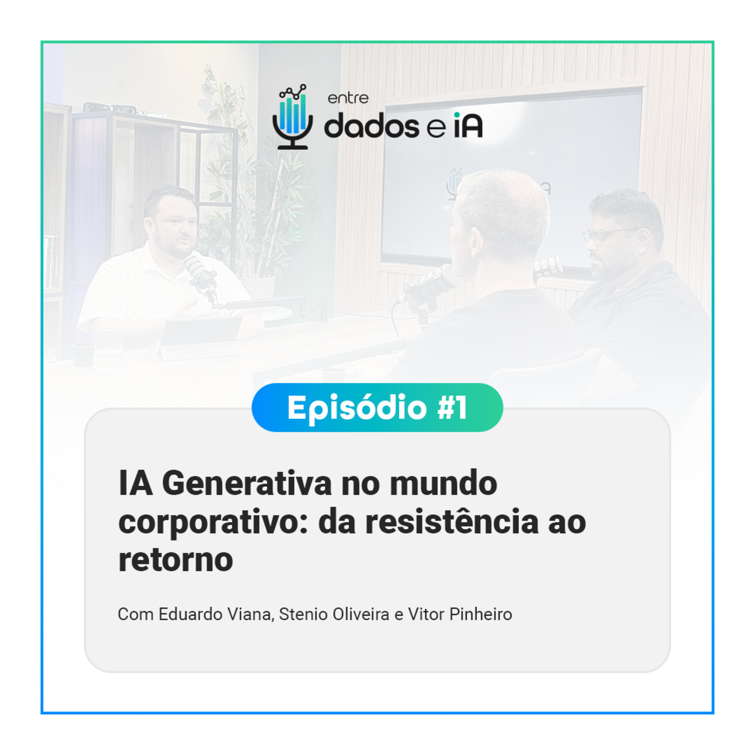 EP #1 - IA Generativa no mundo corporativo: da resistência ao retorno