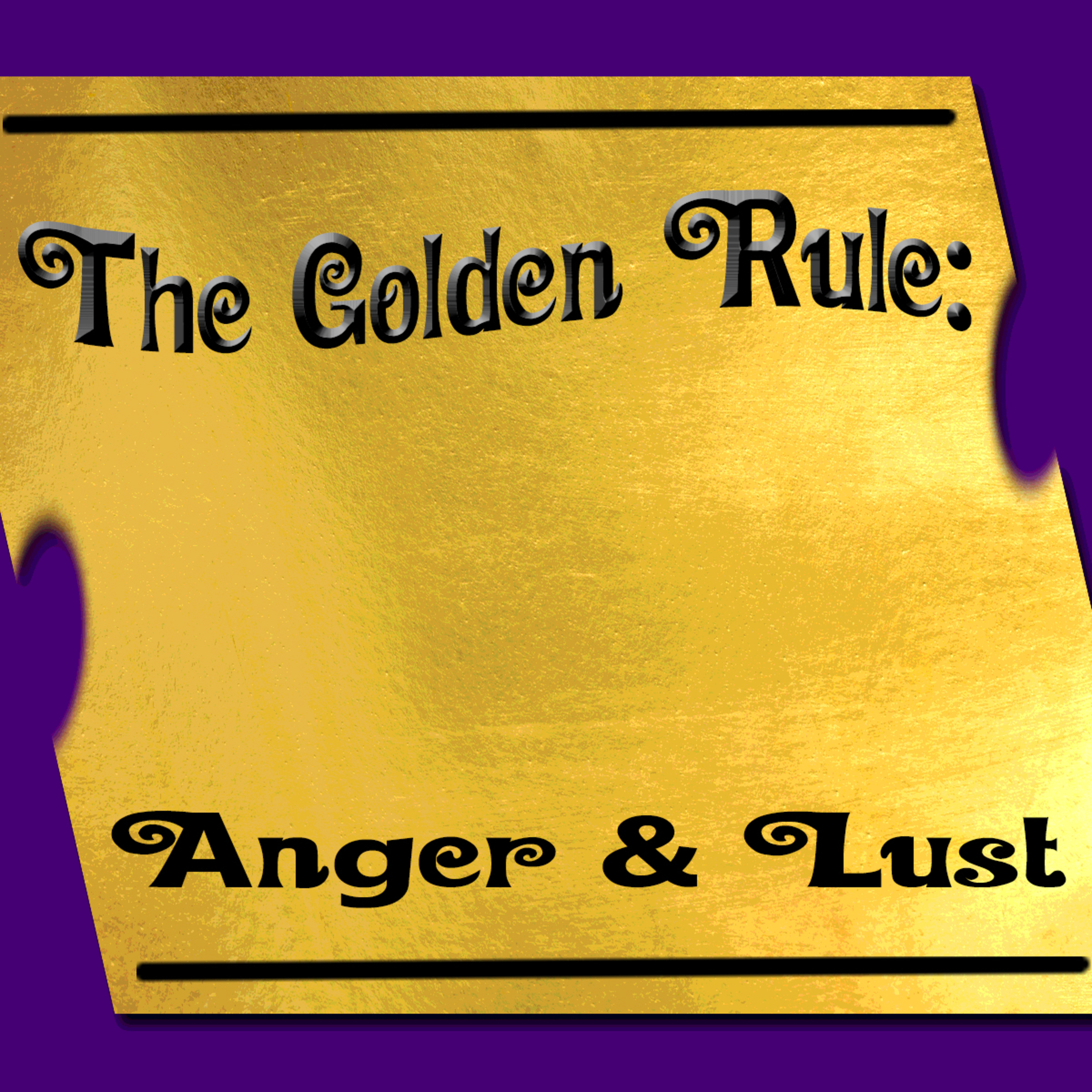 The Golden Rule Part 1 Anger and Lust by Brad Harlow episode artwork