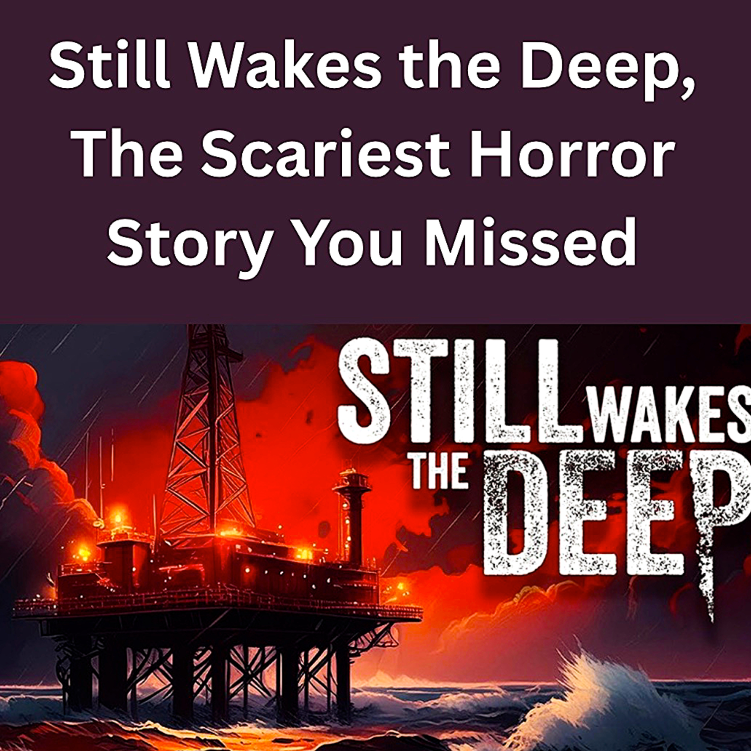 Still Wakes the Deep, The Scariest Horror Story You Missed episode artwork