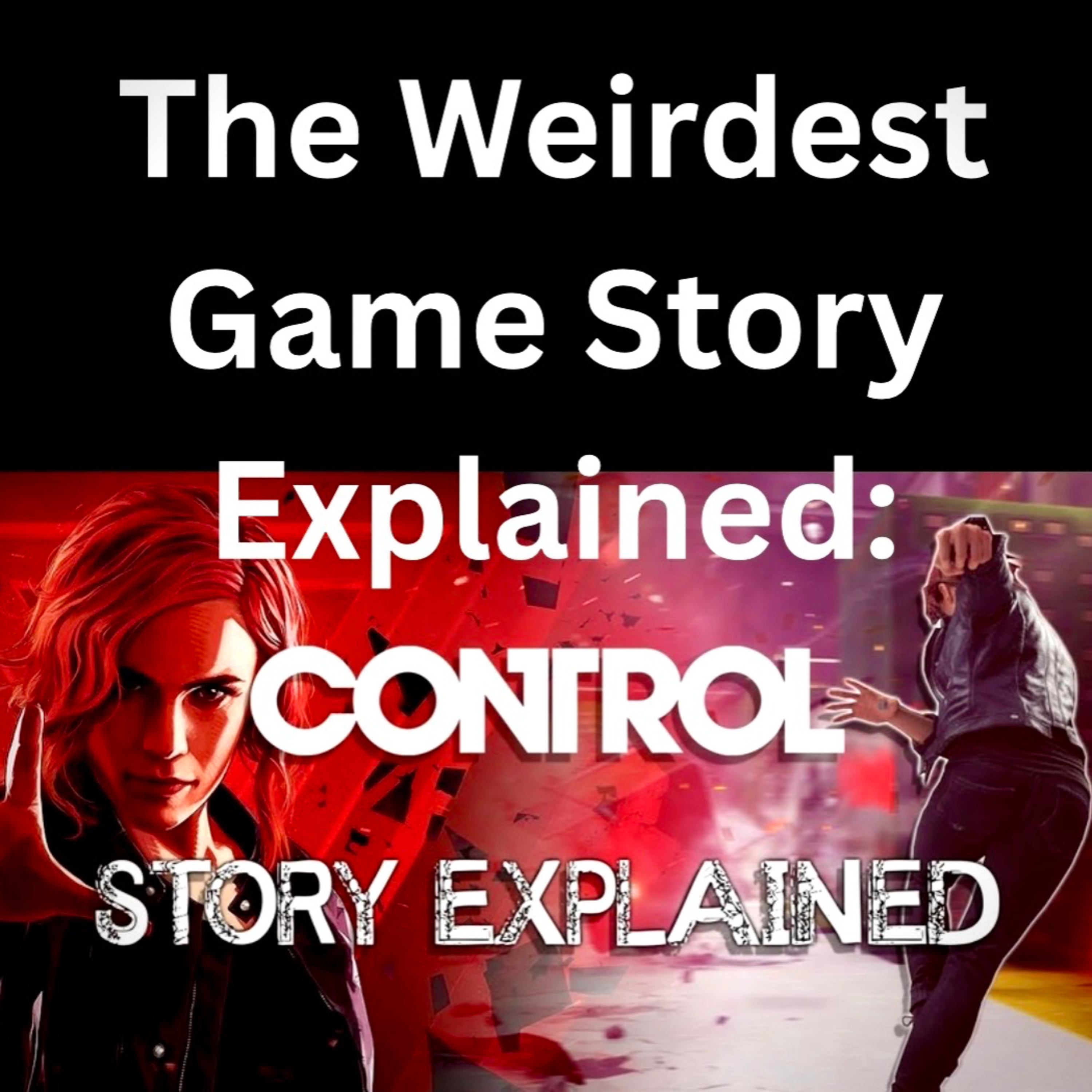 The Weirdest Game Story Explained: Control. episode artwork