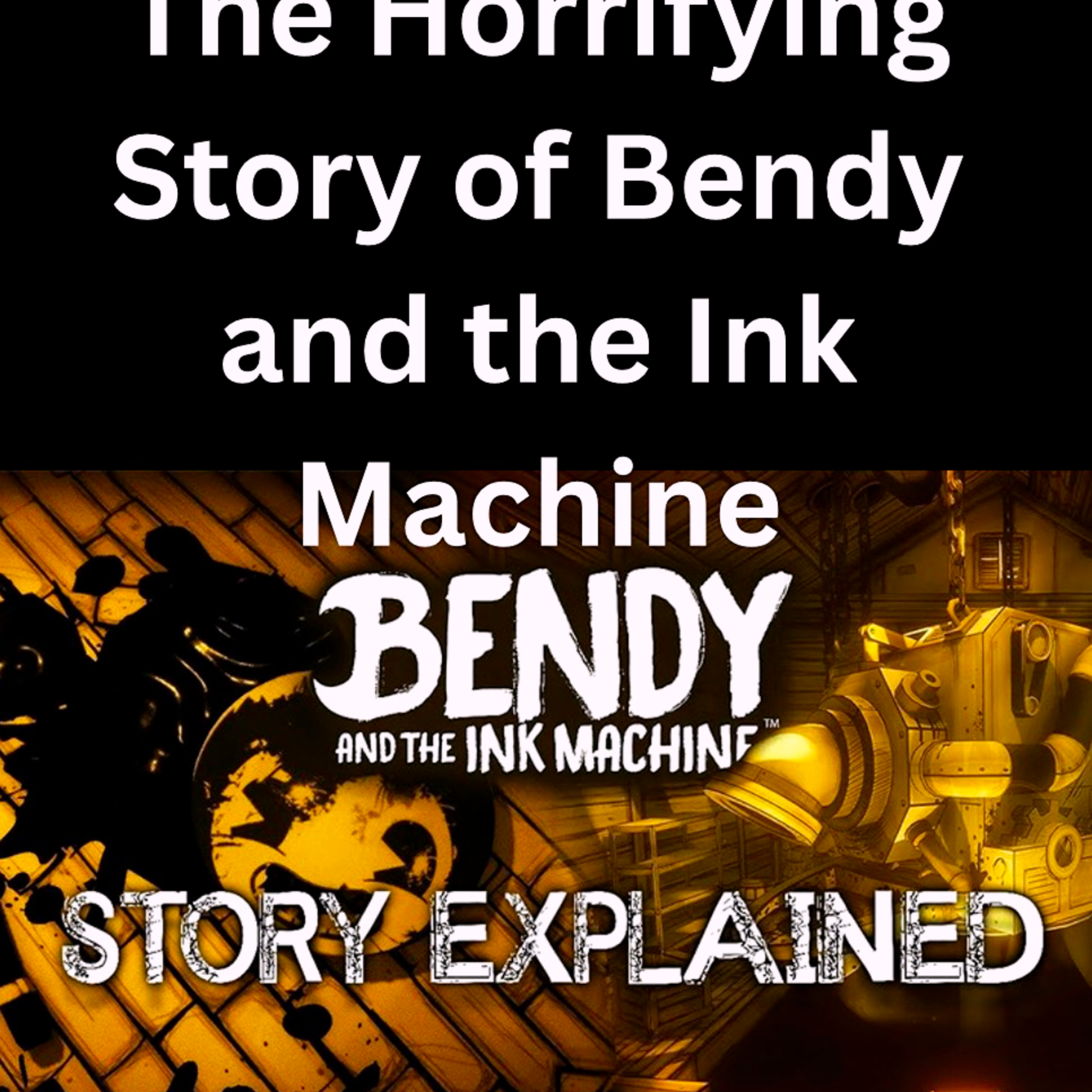 The Horrifying Story of Bendy and the Ink Machine episode artwork