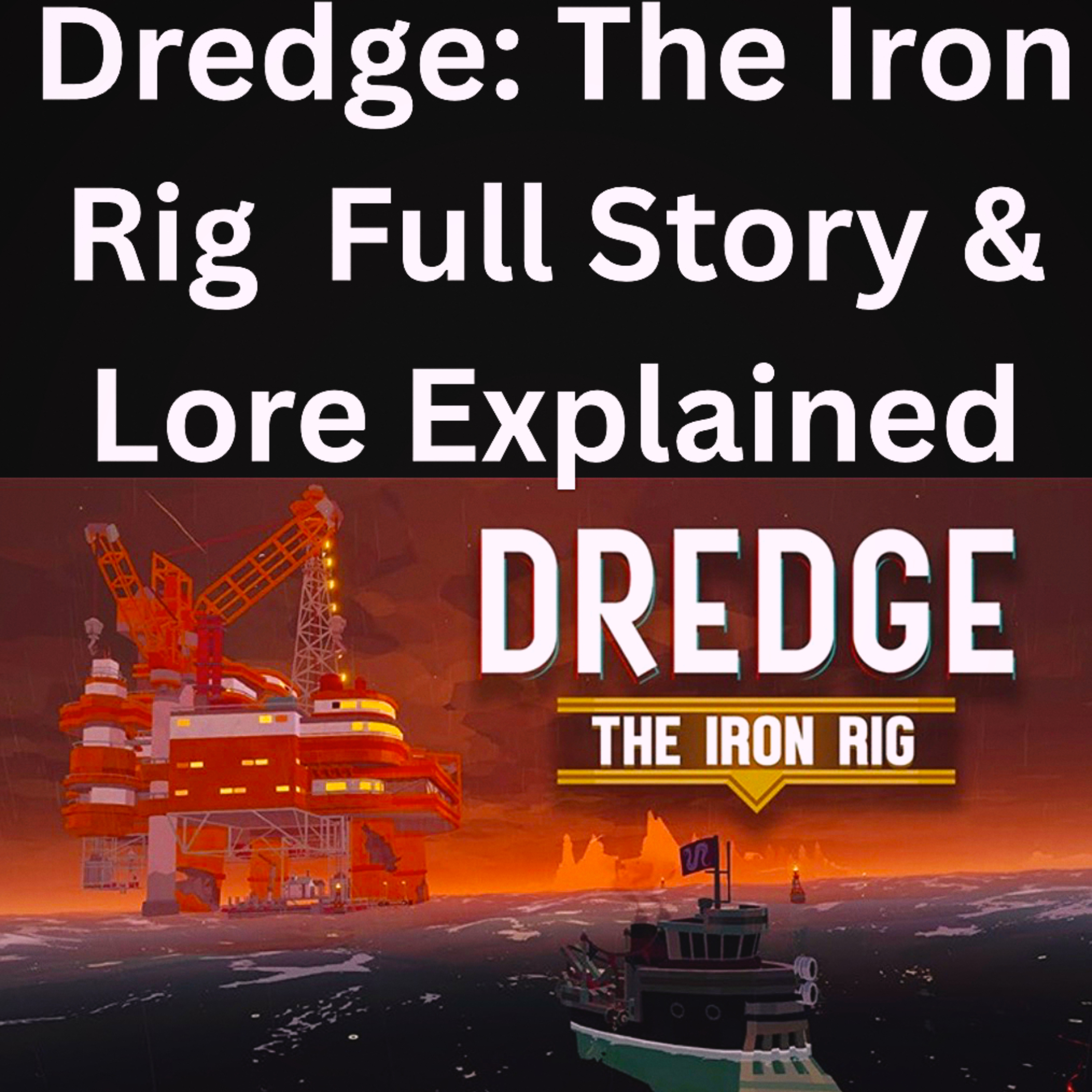Dredge: The Iron Rig Full Story & Lore Explained episode artwork