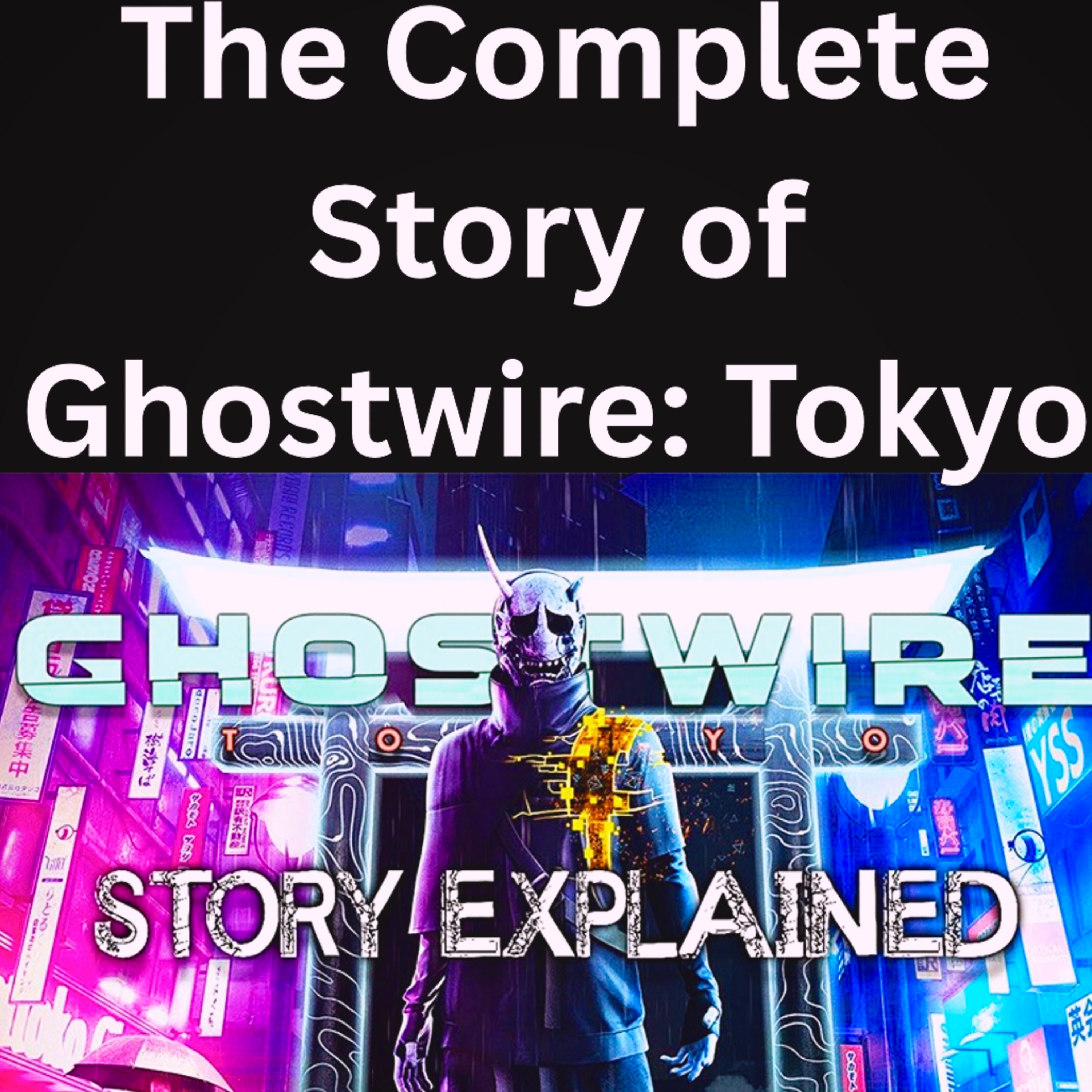 The Complete Story of Ghostwire: Tokyo episode artwork