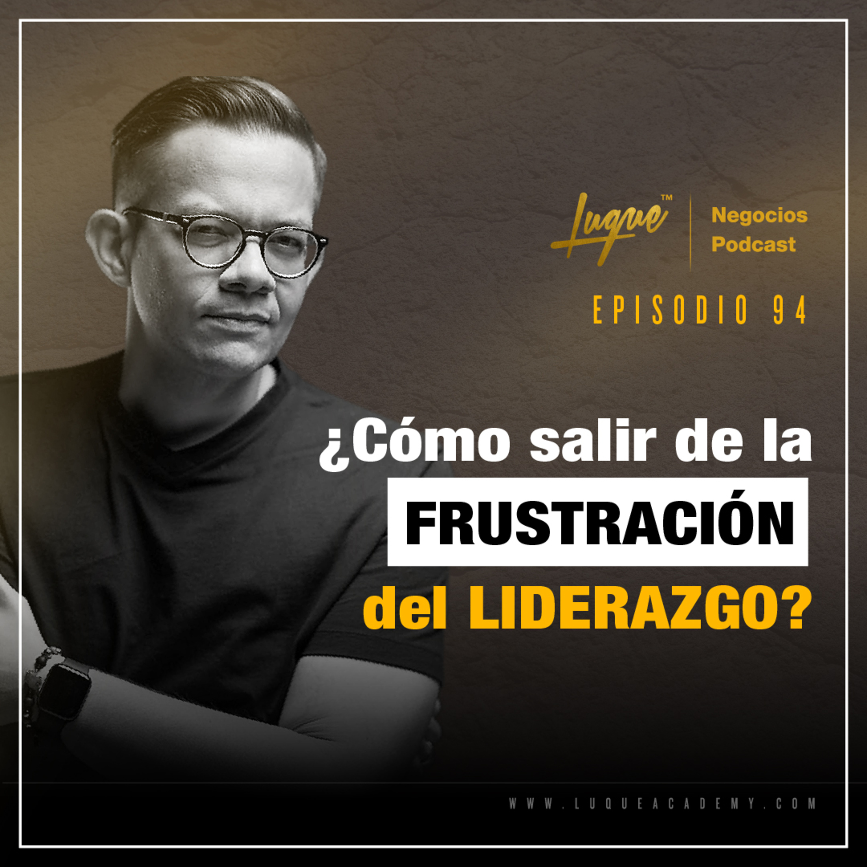 ¿Cómo salir de la FRUSTRACIÓN del LIDERAZGO? 💪 Ep - 94