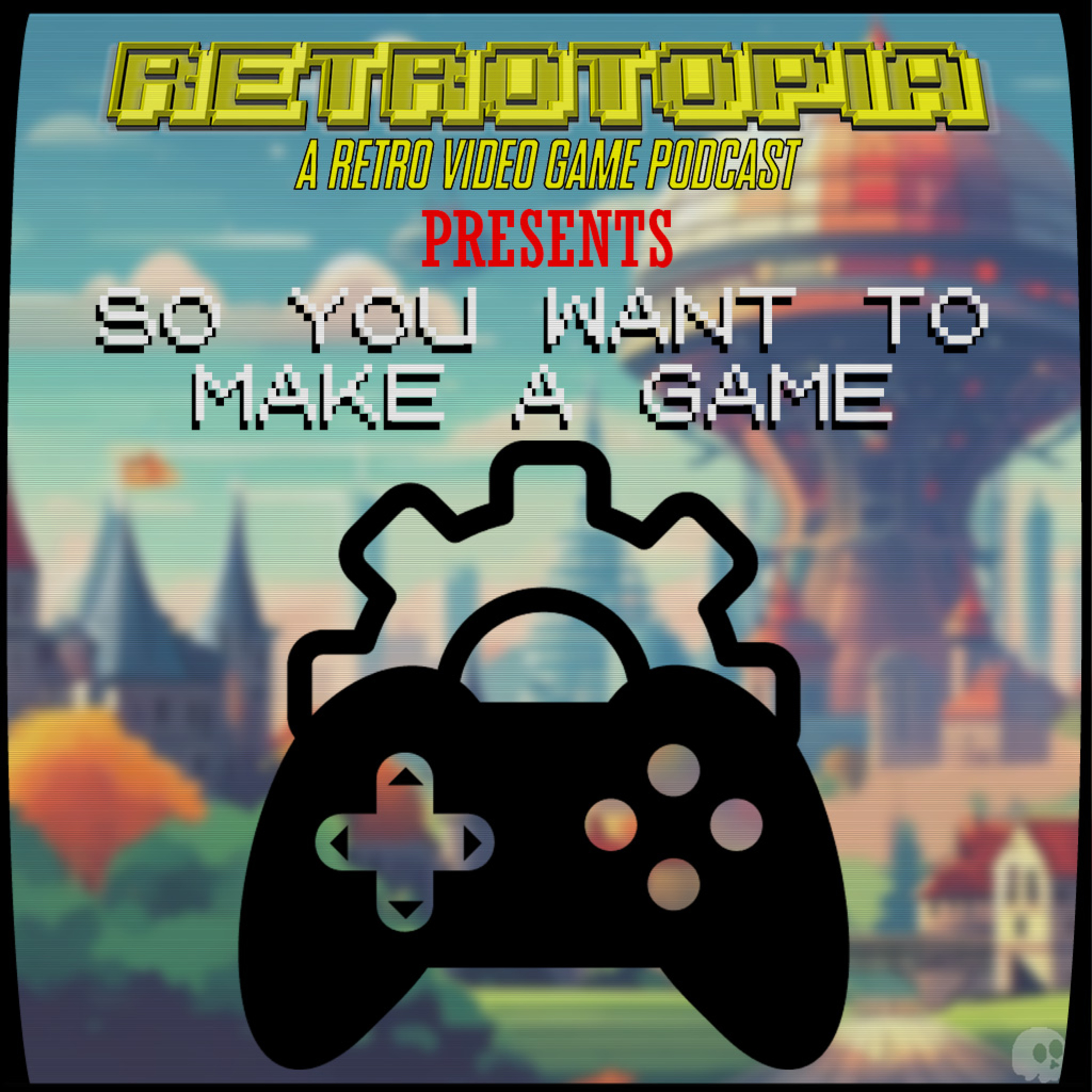 Retrotopia Talks "So You Want to Make a Video Game?"