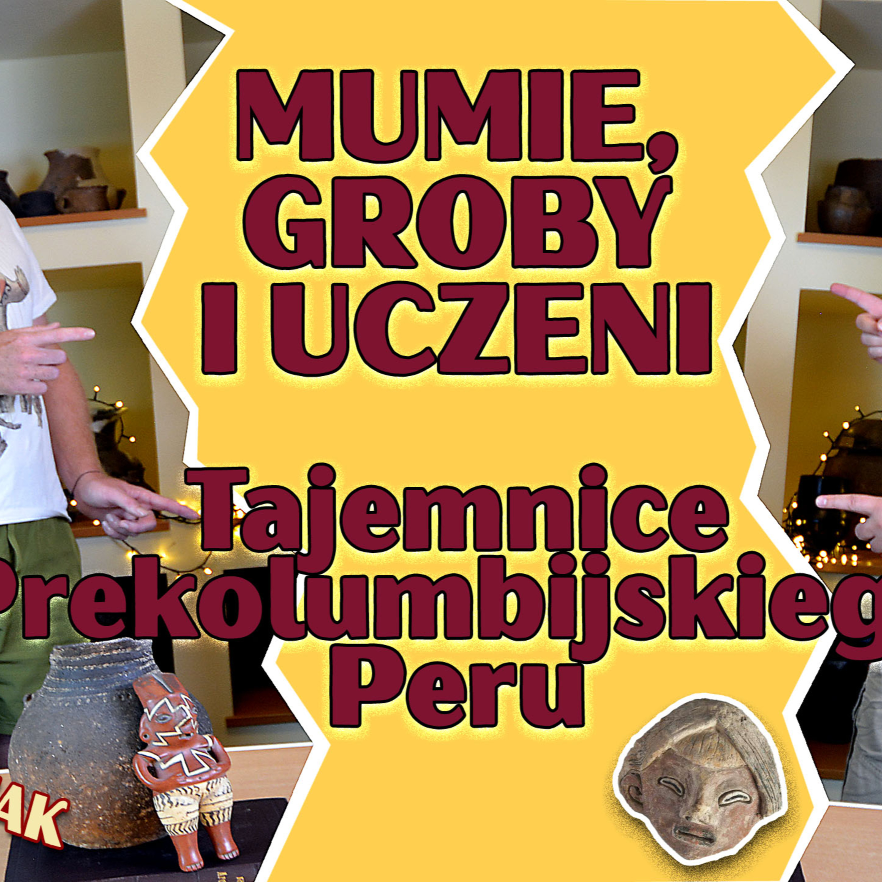 MUMIE, GROBY i UCZENI. Tajemnice prekolumbijskiego PERU. Rozmowa z Łukaszem Majchrzakiem (PIVAB) episode artwork