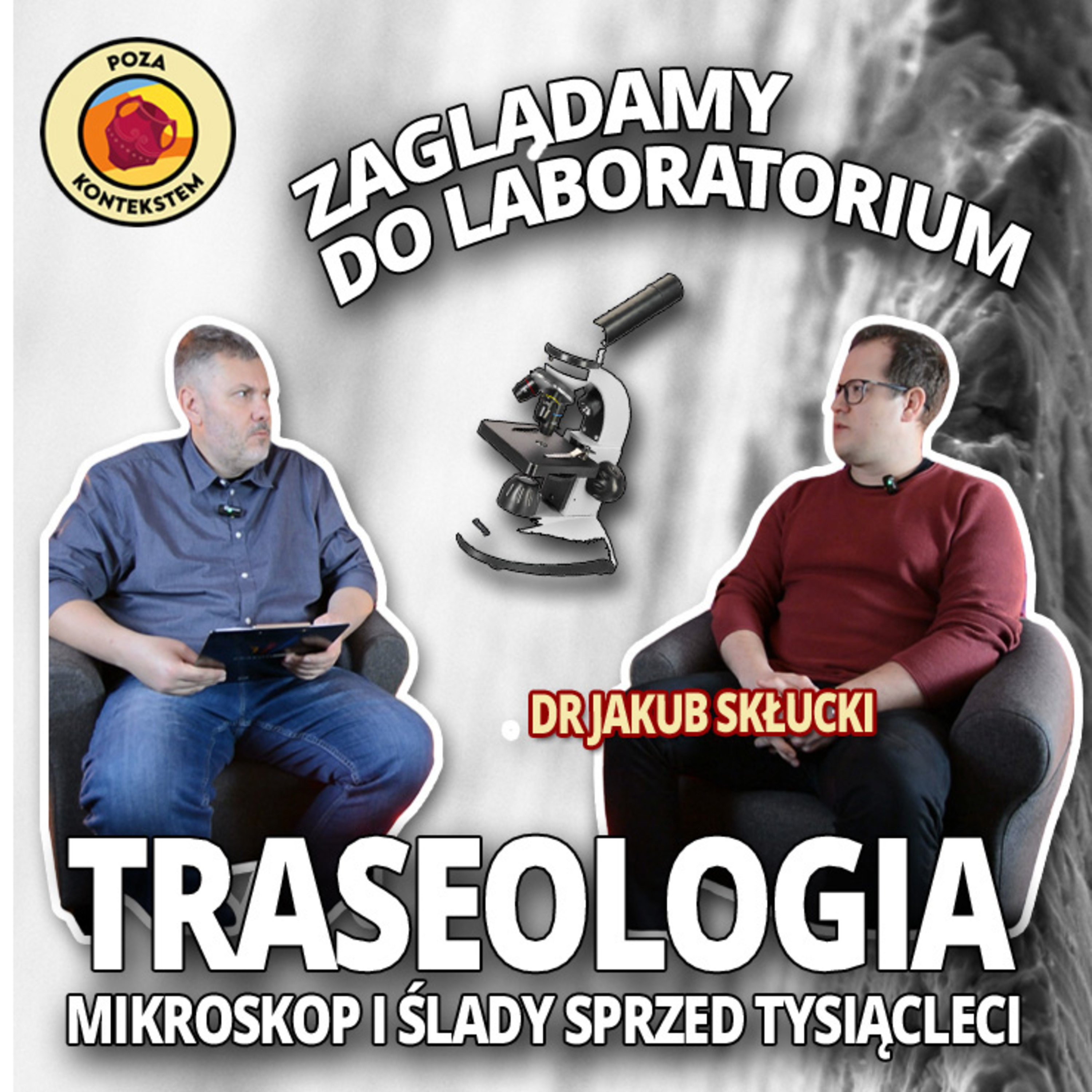 TRASEOLOGIA. 🔬 Mikroskop i ślady na narzędziach sprzed tysiącleci. Rozmowa z dr. Jakubem Skłuckim episode artwork