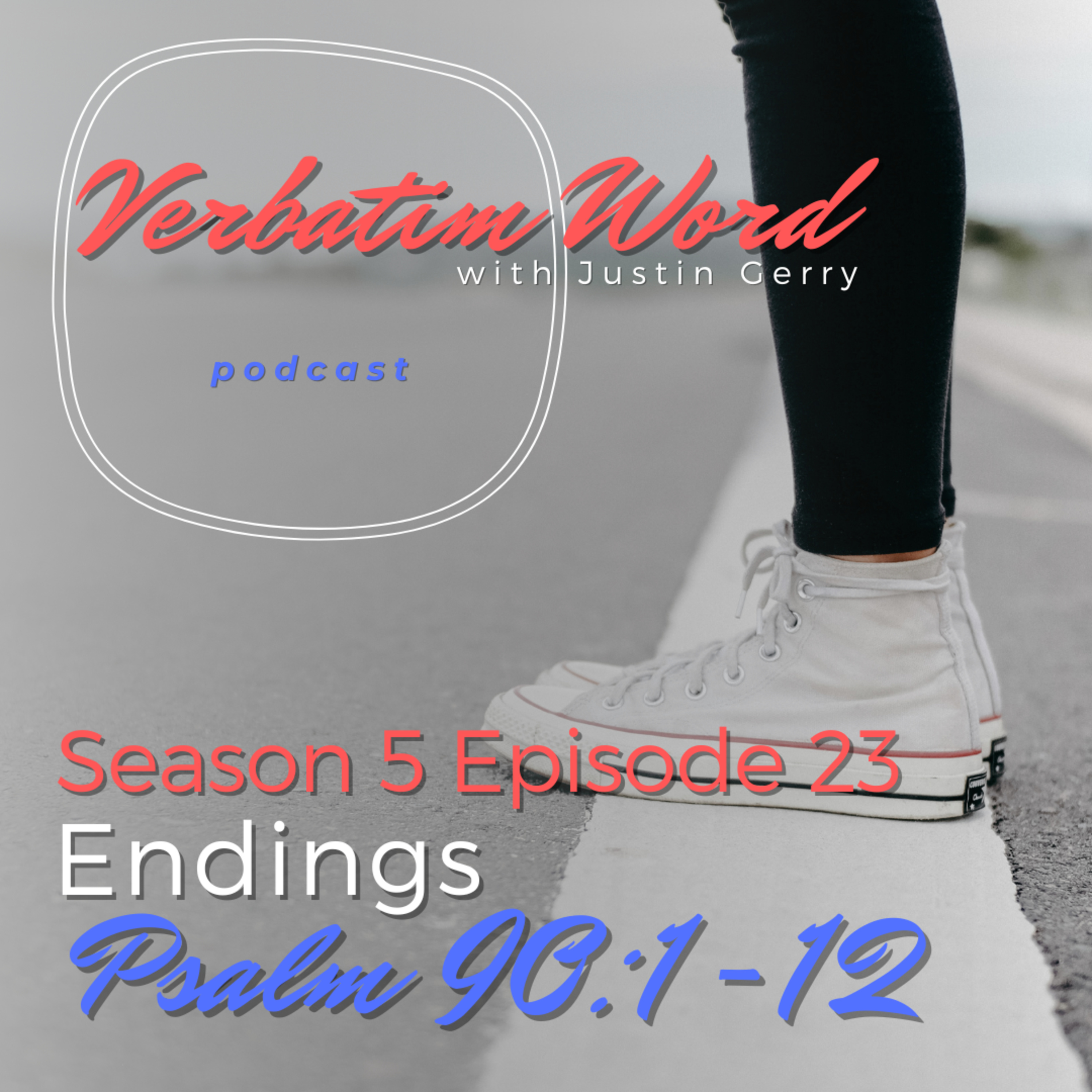 S5E23 Psalm 90:1-12 ENDINGS episode artwork