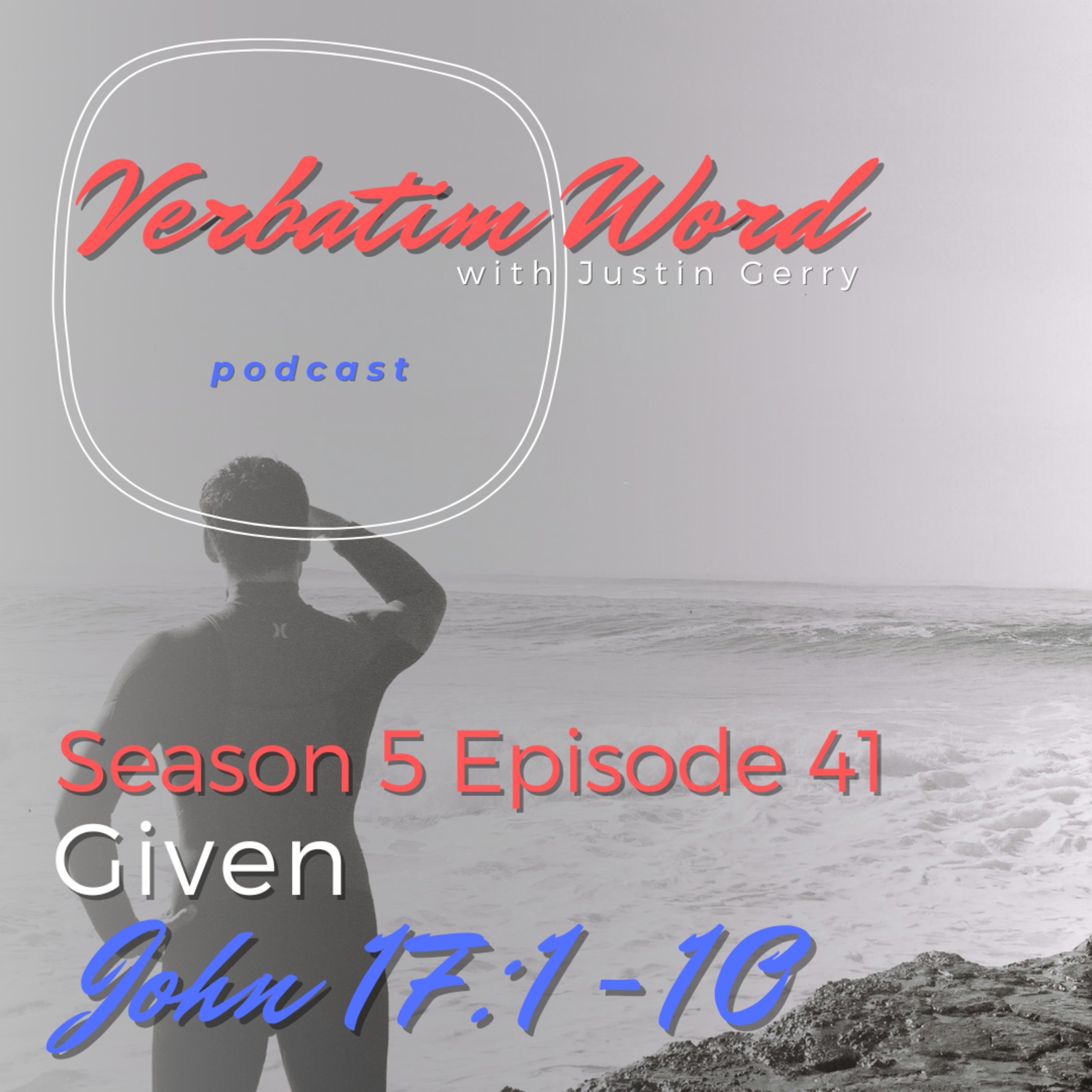 S5E41 John 17:1-10 GIVEN episode artwork