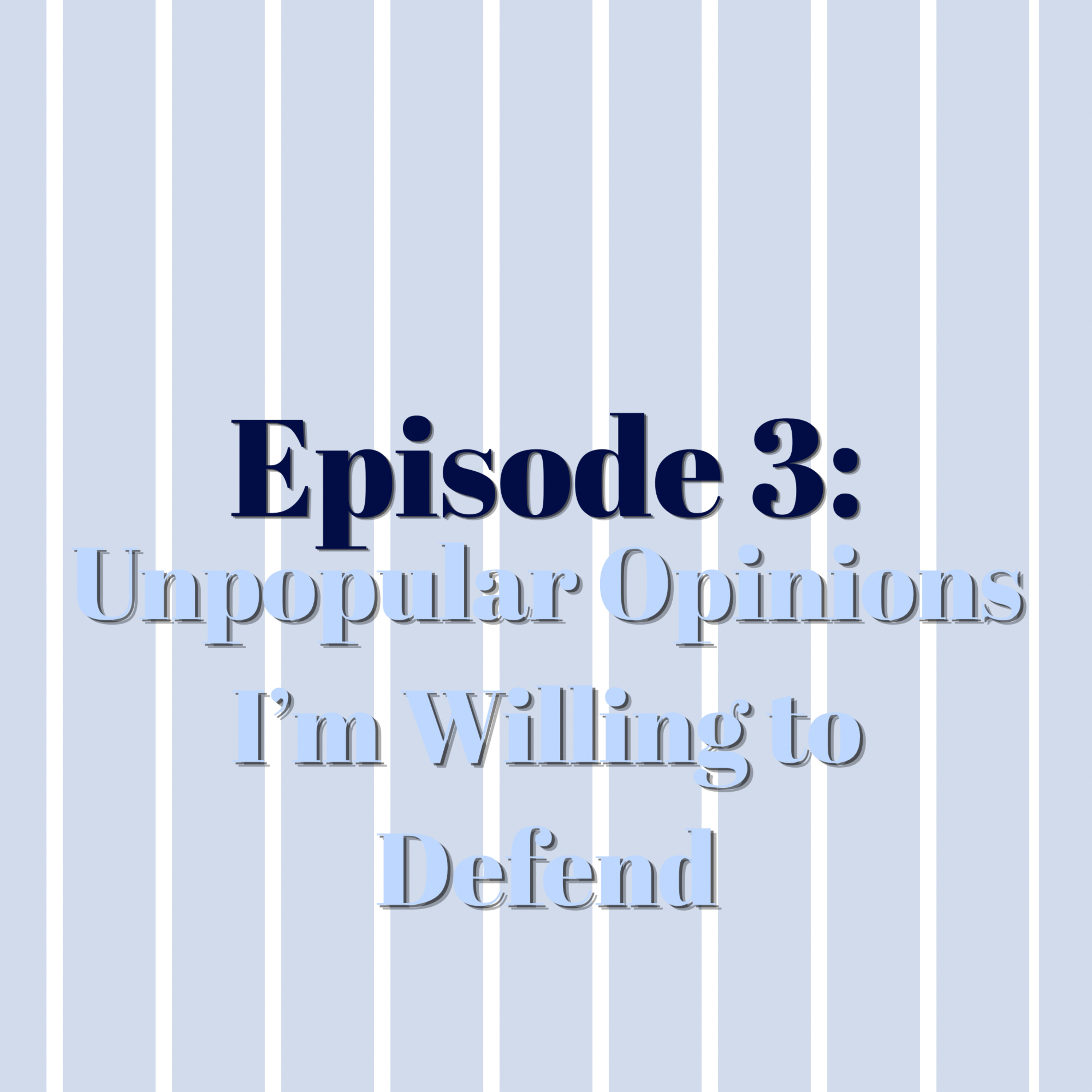 Unpopular Opinions I'm Willing to Defend episode artwork
