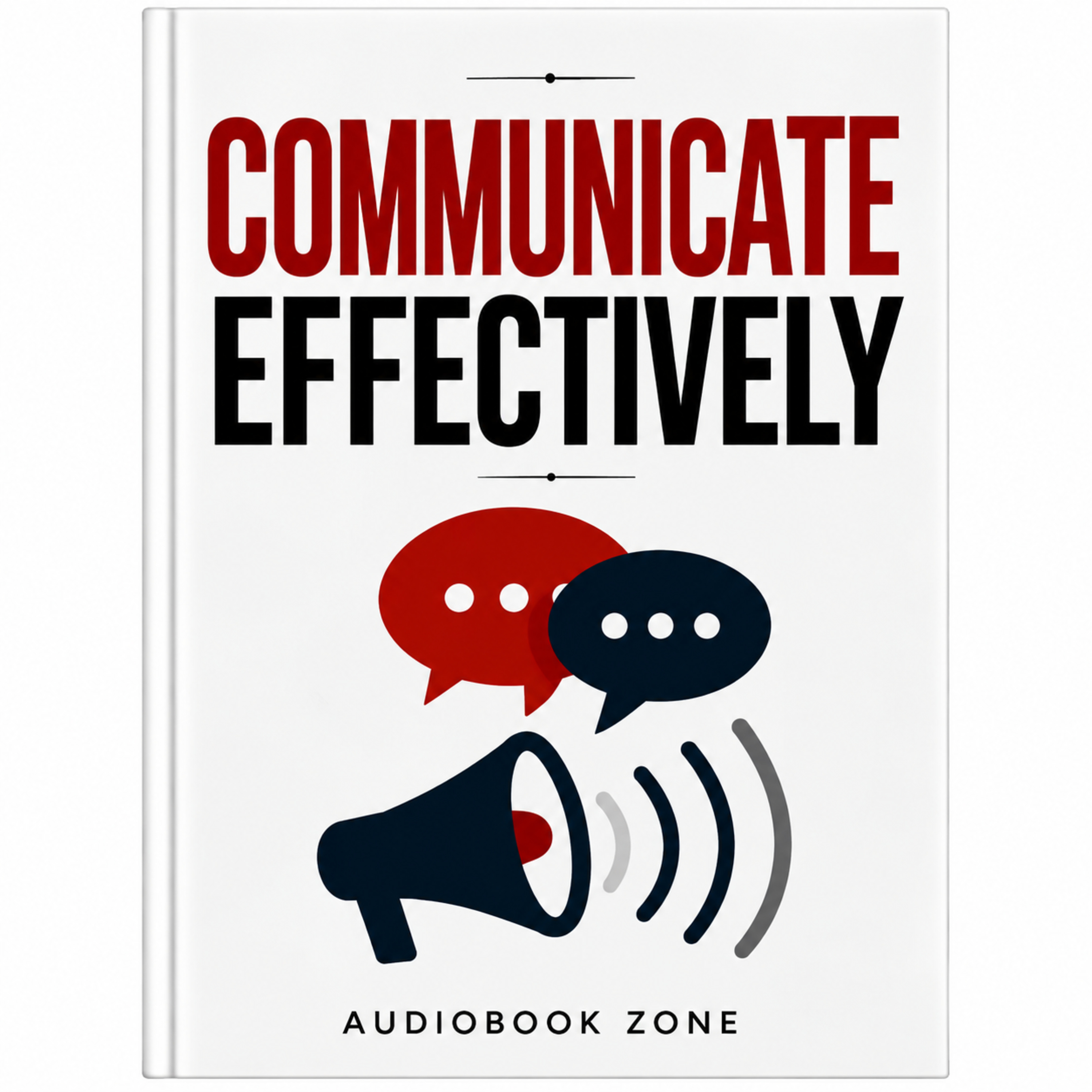 Communicate Effectively | Speak With Confidence & Clarity | Full Audiobook
