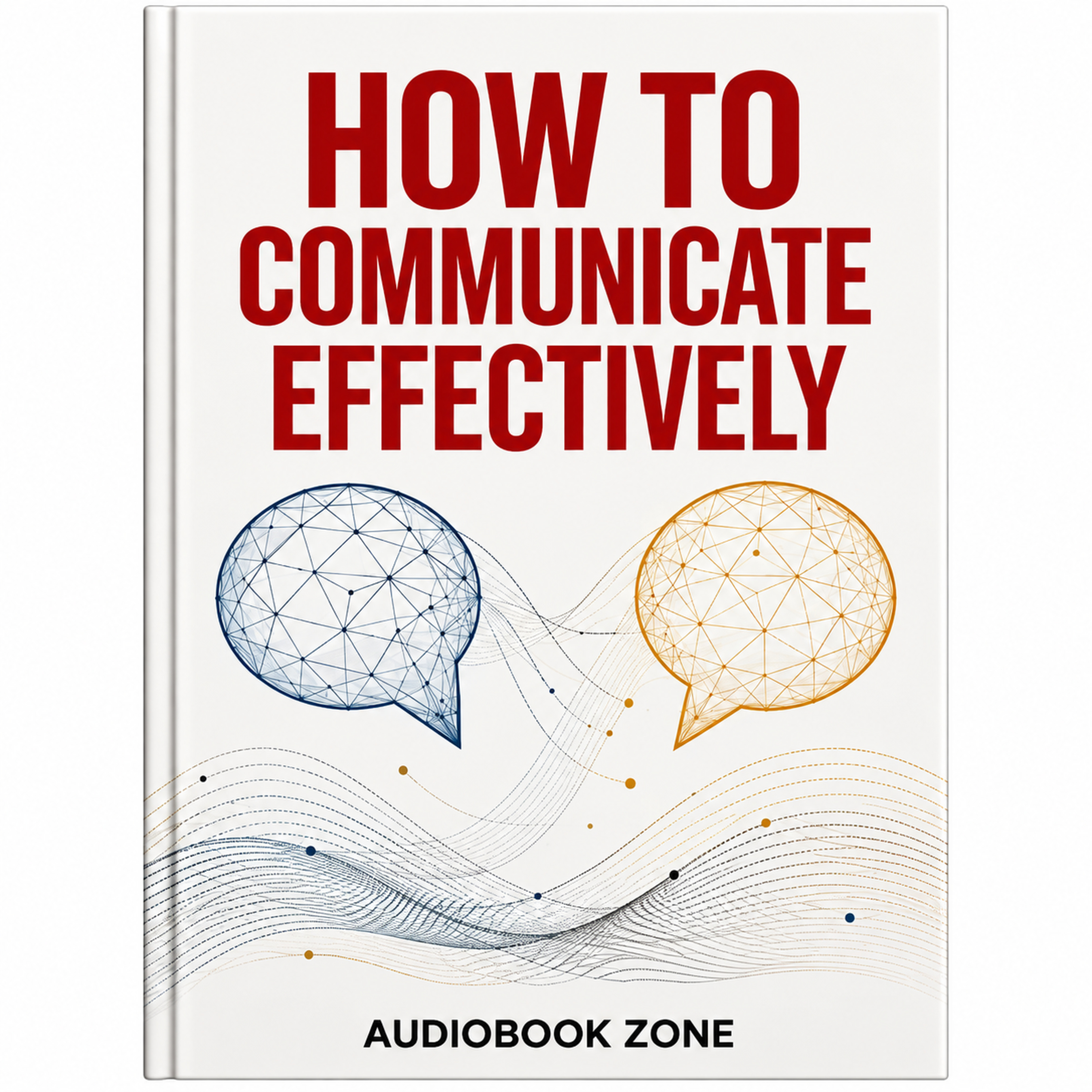 How to Communicate Effectively | Speak With Confidence & Command Any Room | Full Audiobook