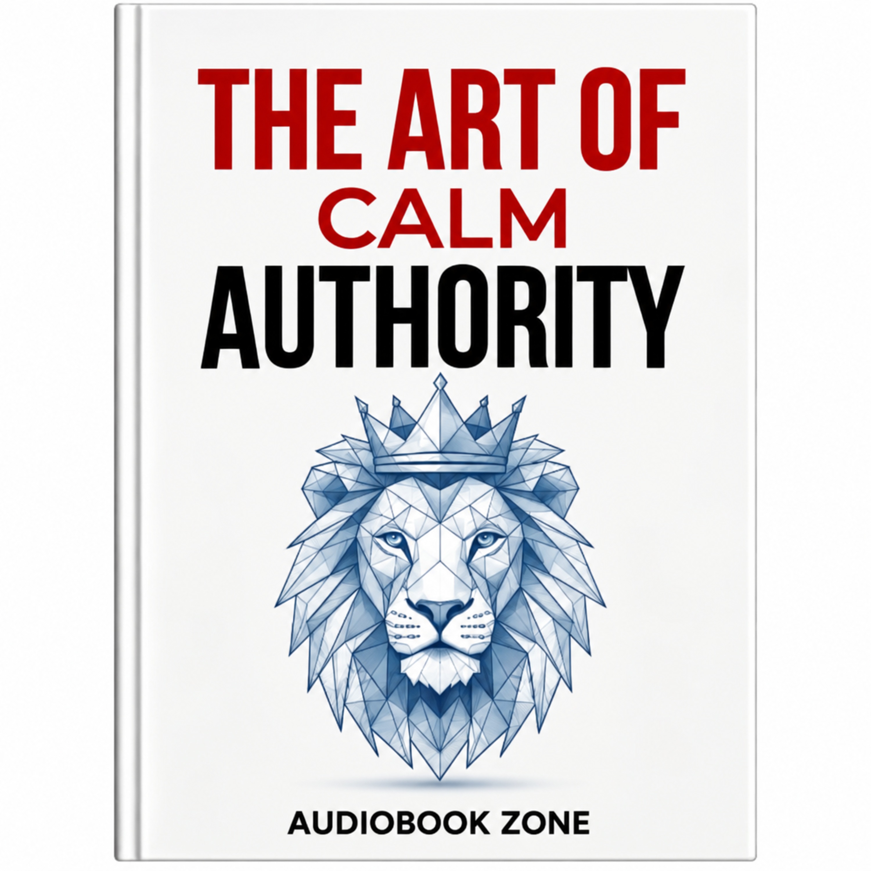 The Art of Calm Authority | Speak With Confidence & Lead With Presence | Full Audiobook