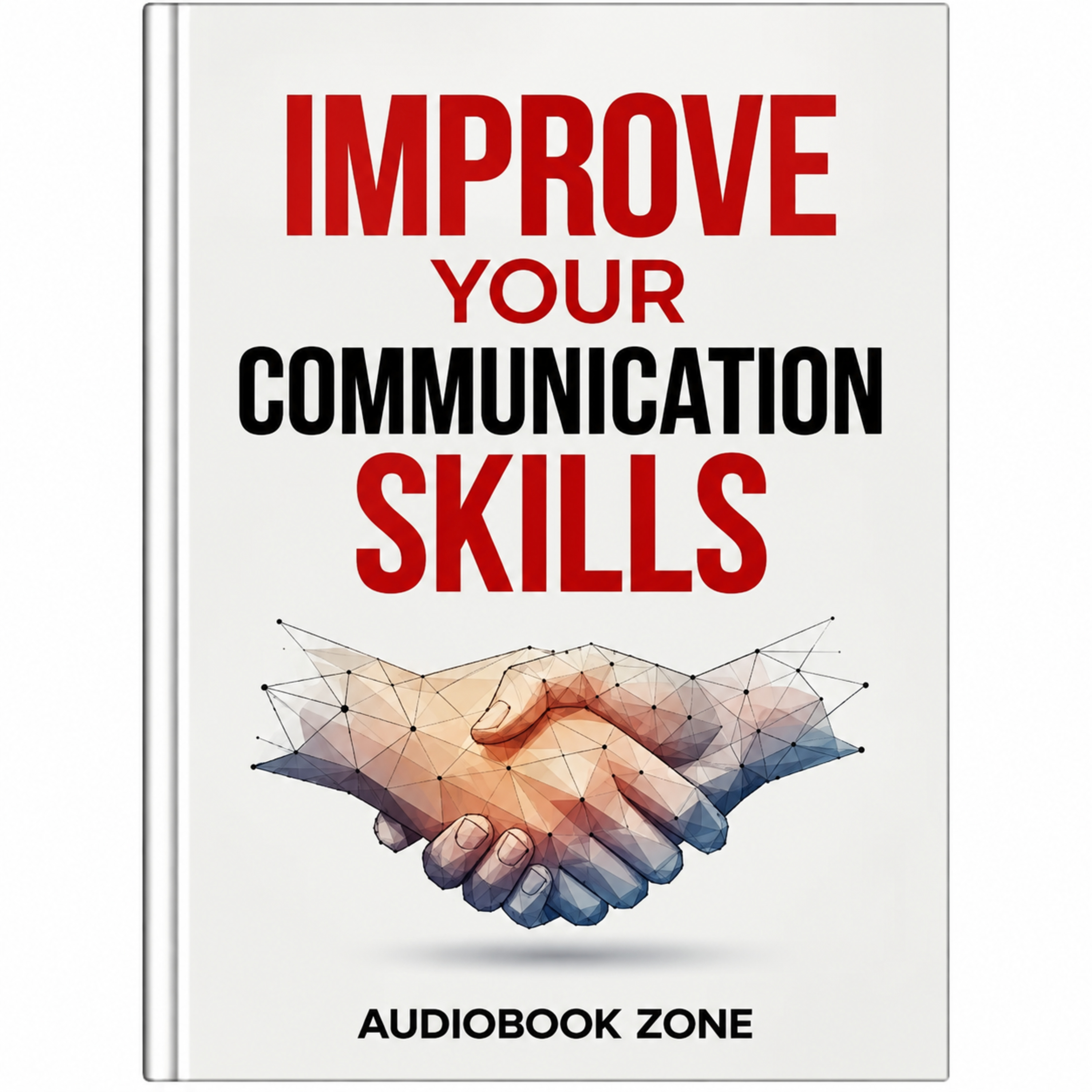 Improve Your Communication Skills | Speak Clearly, Listen Better & Connect Deeper | Full Audiobook