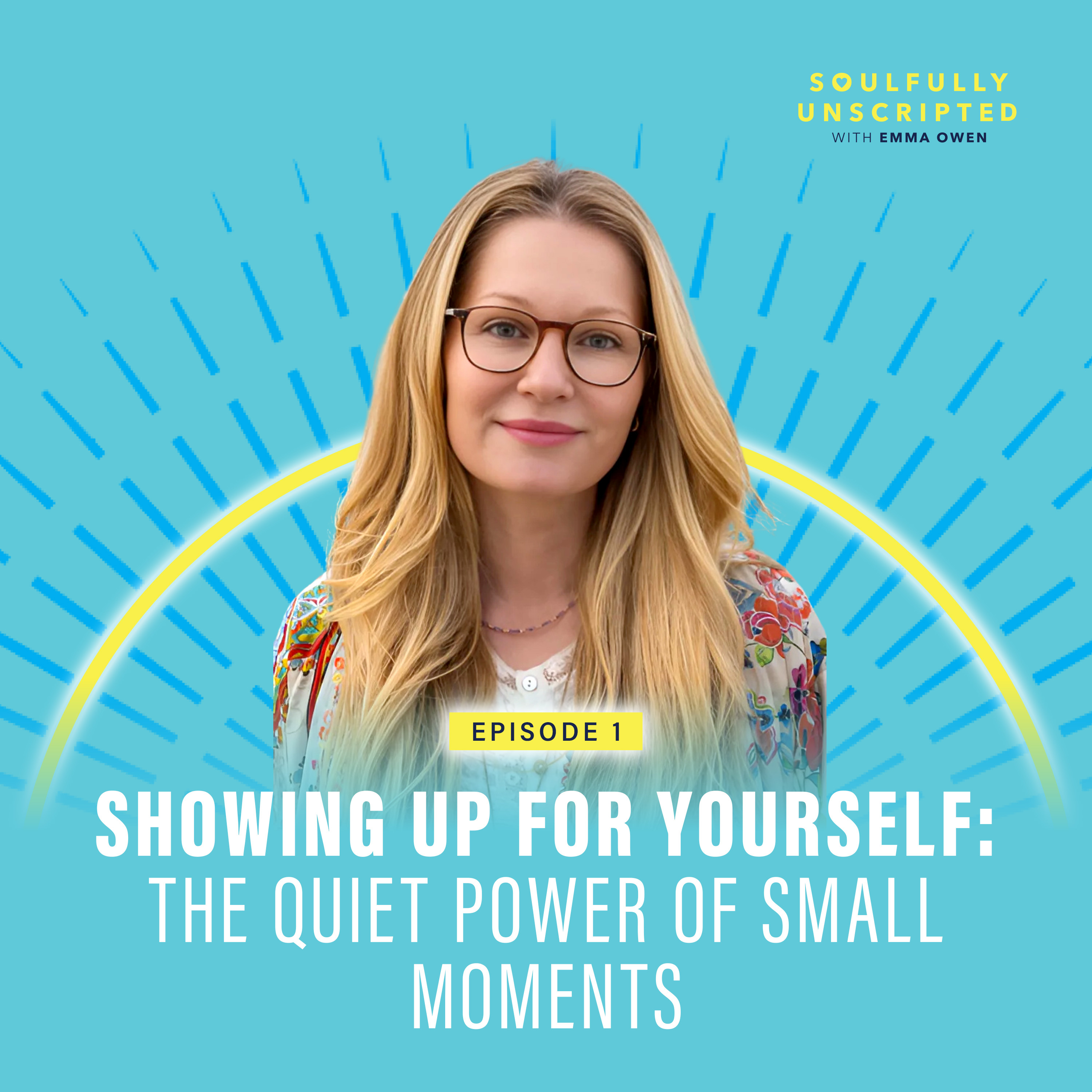 Episode 1: Showing Up for Yourself: The Quiet Power of Small Moments