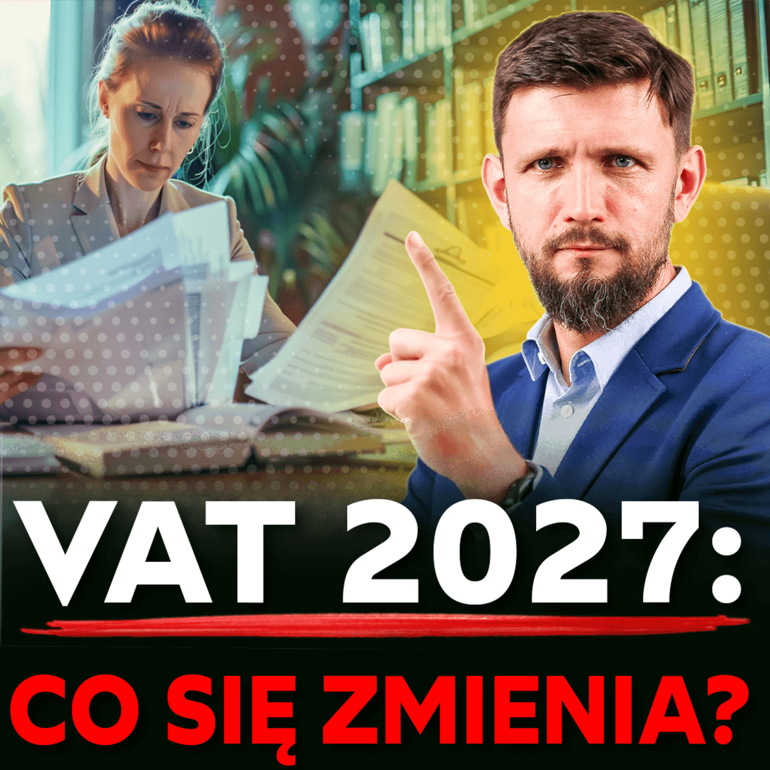 195 - VAT 2027: mniej obowiązków, ale większa odpowiedzialność