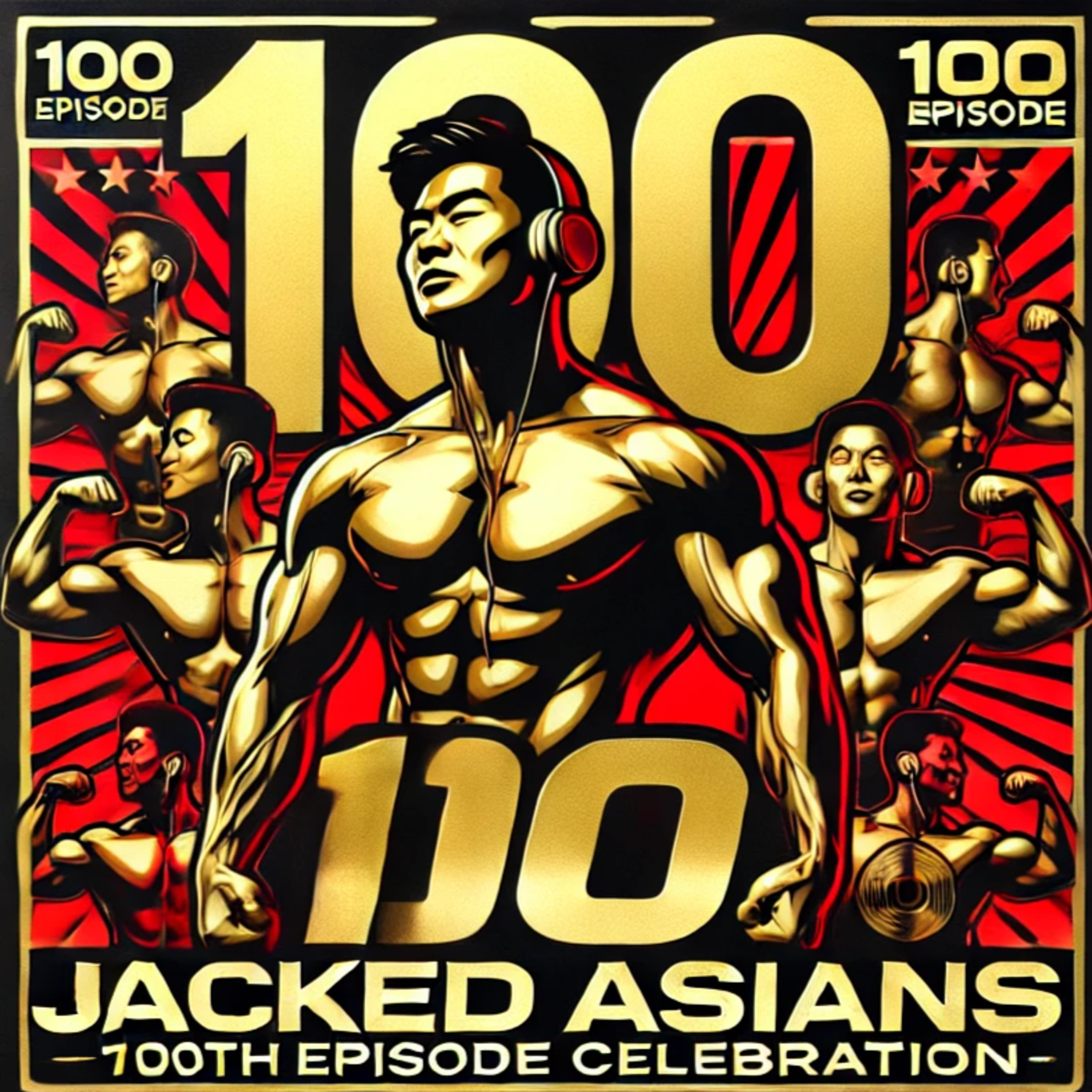 Ep. 100 - One Hundred, Jacked Asians episode artwork