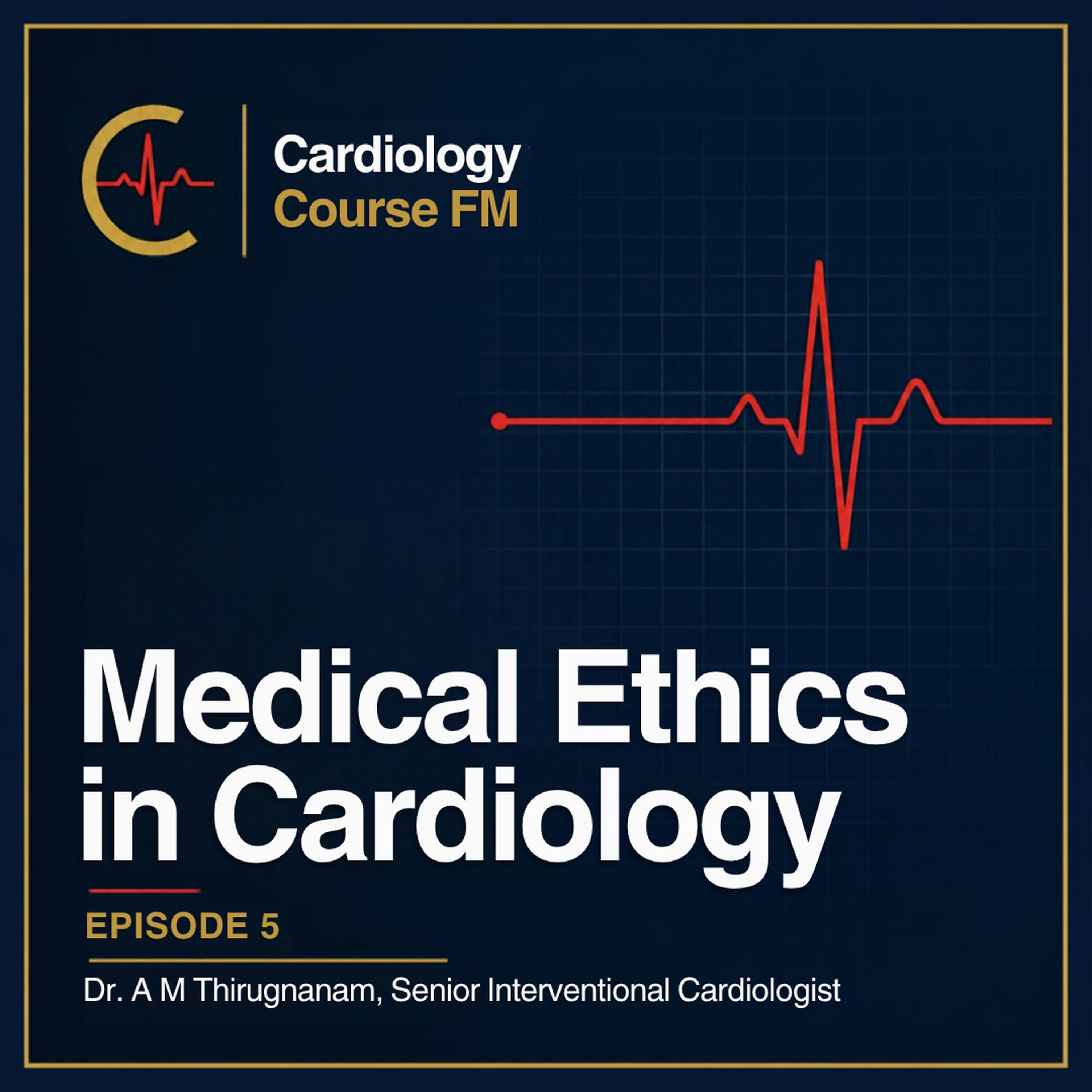 Cardiology Course FM Episode 5: Medical Ethics in Cardiology — How an Expert Cardiologist Should Be, and a Role Model for Society
