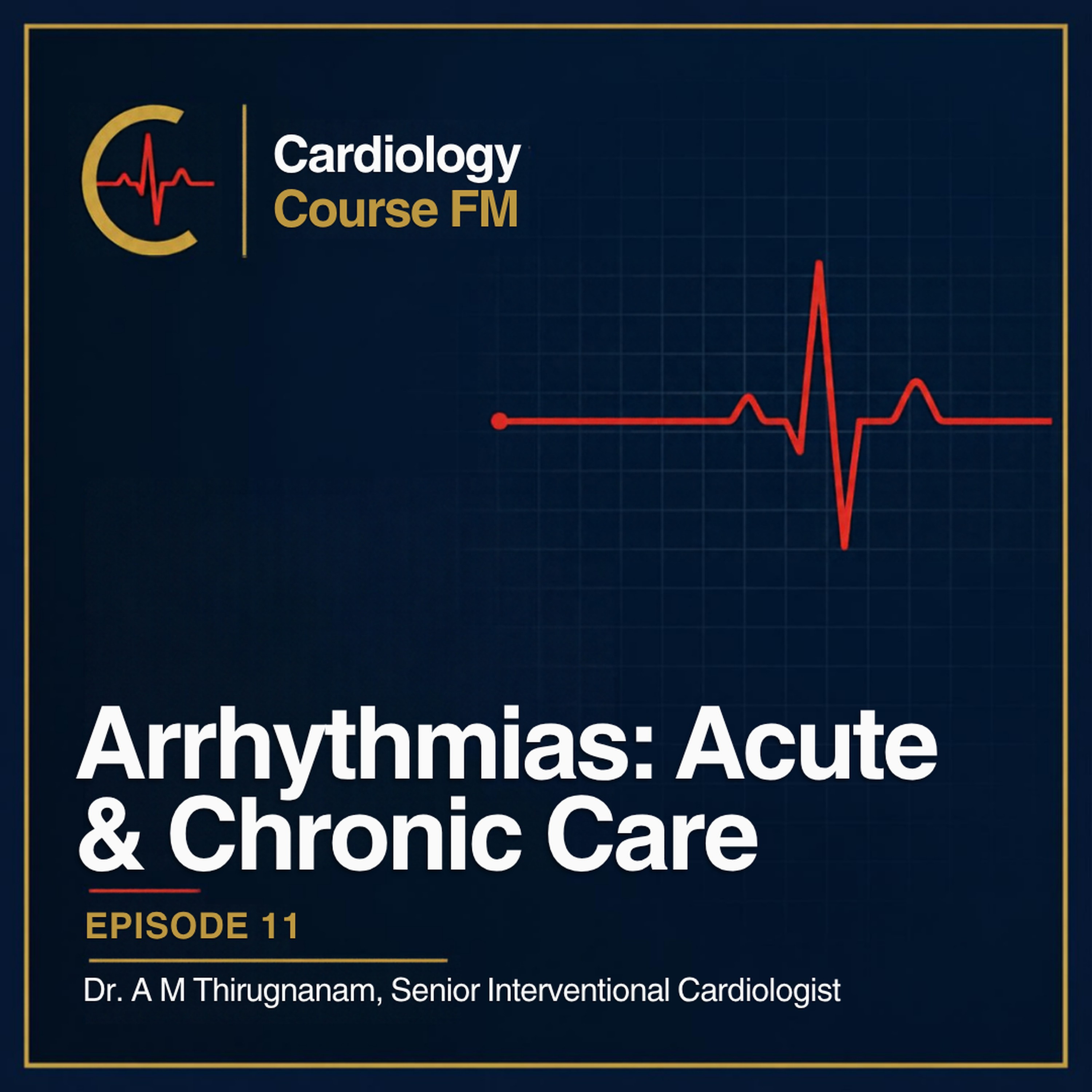 Cardiology Course FM Episode 11: Cardiac Arrhythmias — Benign and Malignant, How to Diagnose, Acute Treatment and Chronic Care