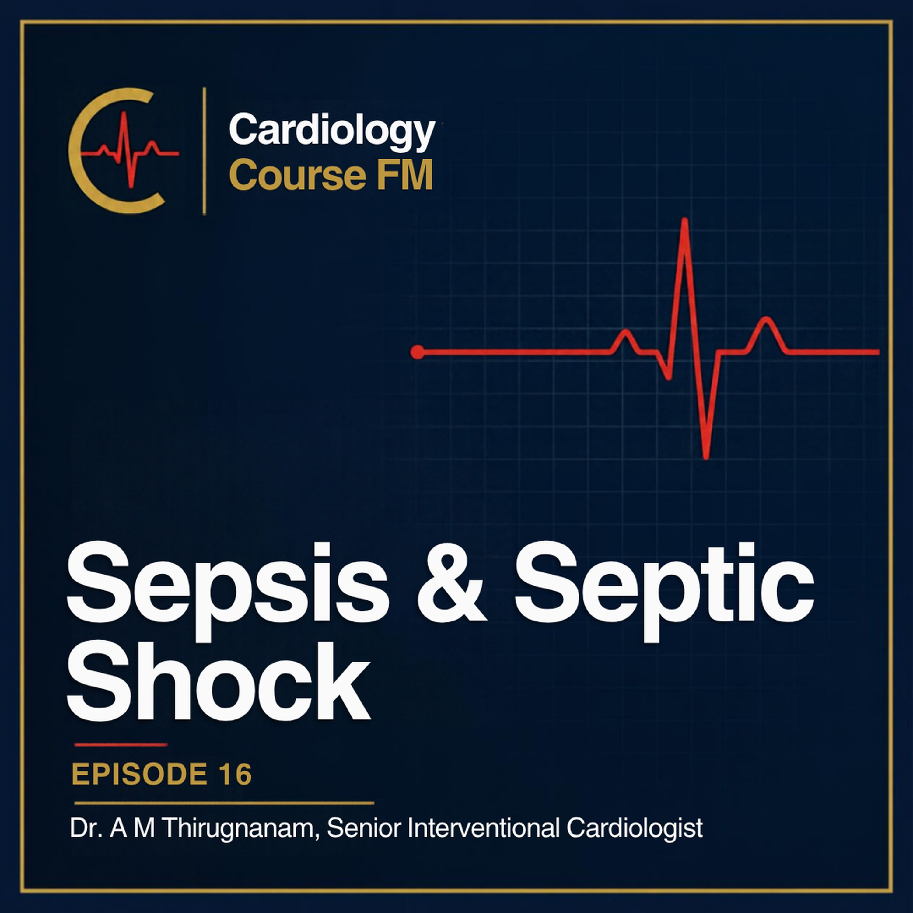 Cardiology Course FM Episode 16: Managing Sepsis and Septic Shock in the ER and ICCU — Latest Guidelines