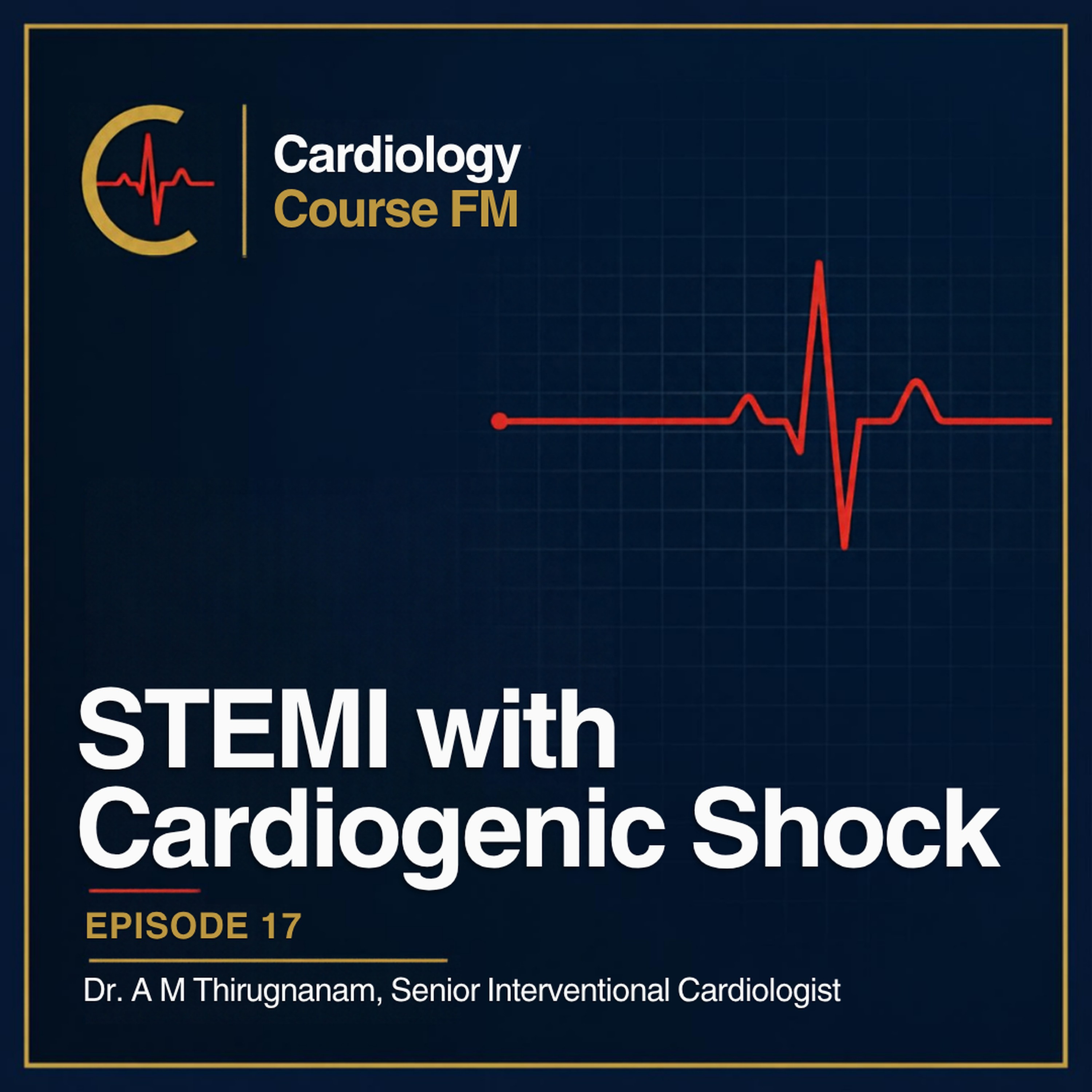 Cardiology Course FM Episode 17: Managing STEMI with Cardiogenic Shock — in the ER, the Cath Lab and the ICCU, with the Latest Guidelines