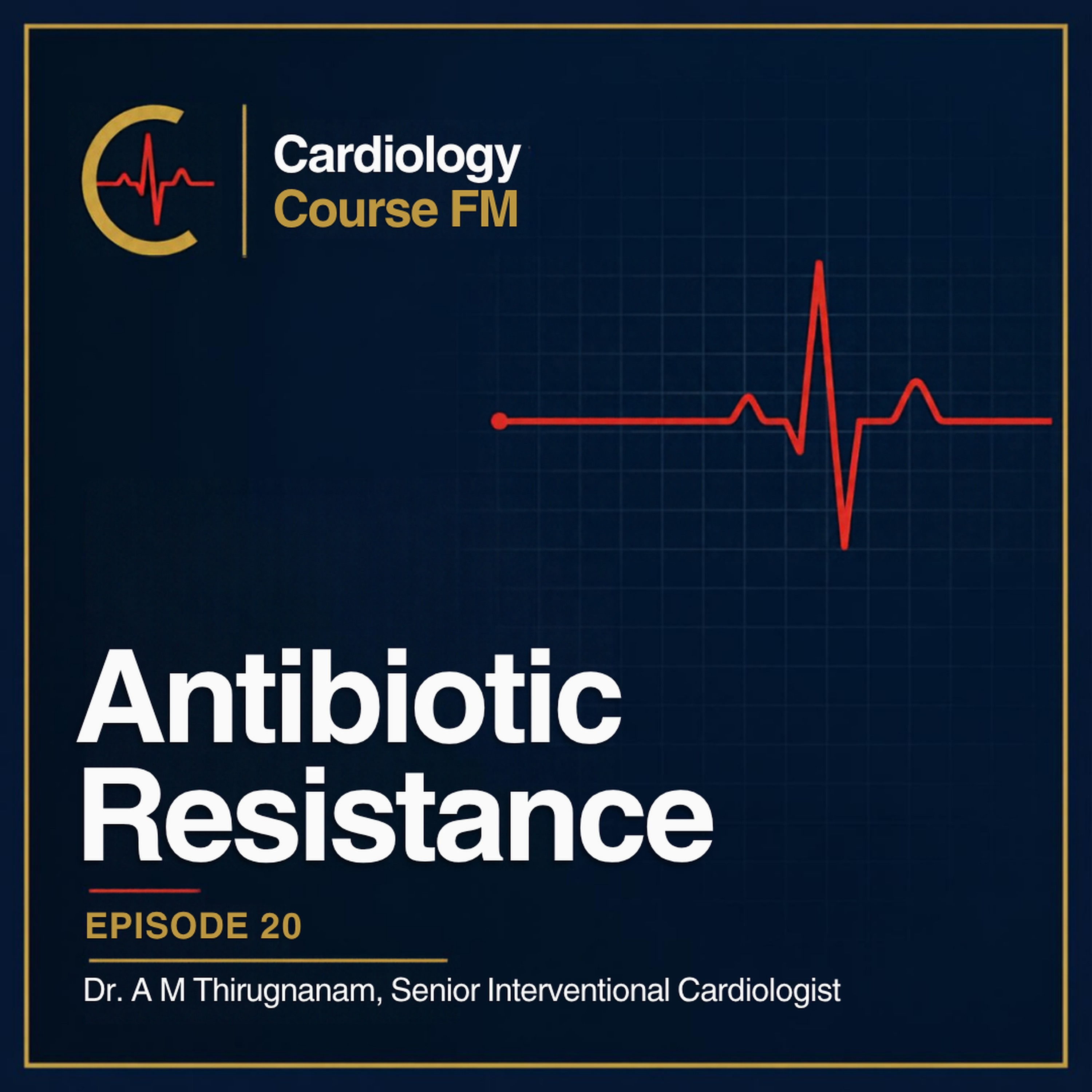Cardiology Course FM Episode 20: Antibiotic Resistance: Prevention, Stewardship and Solutions to a Global Menace