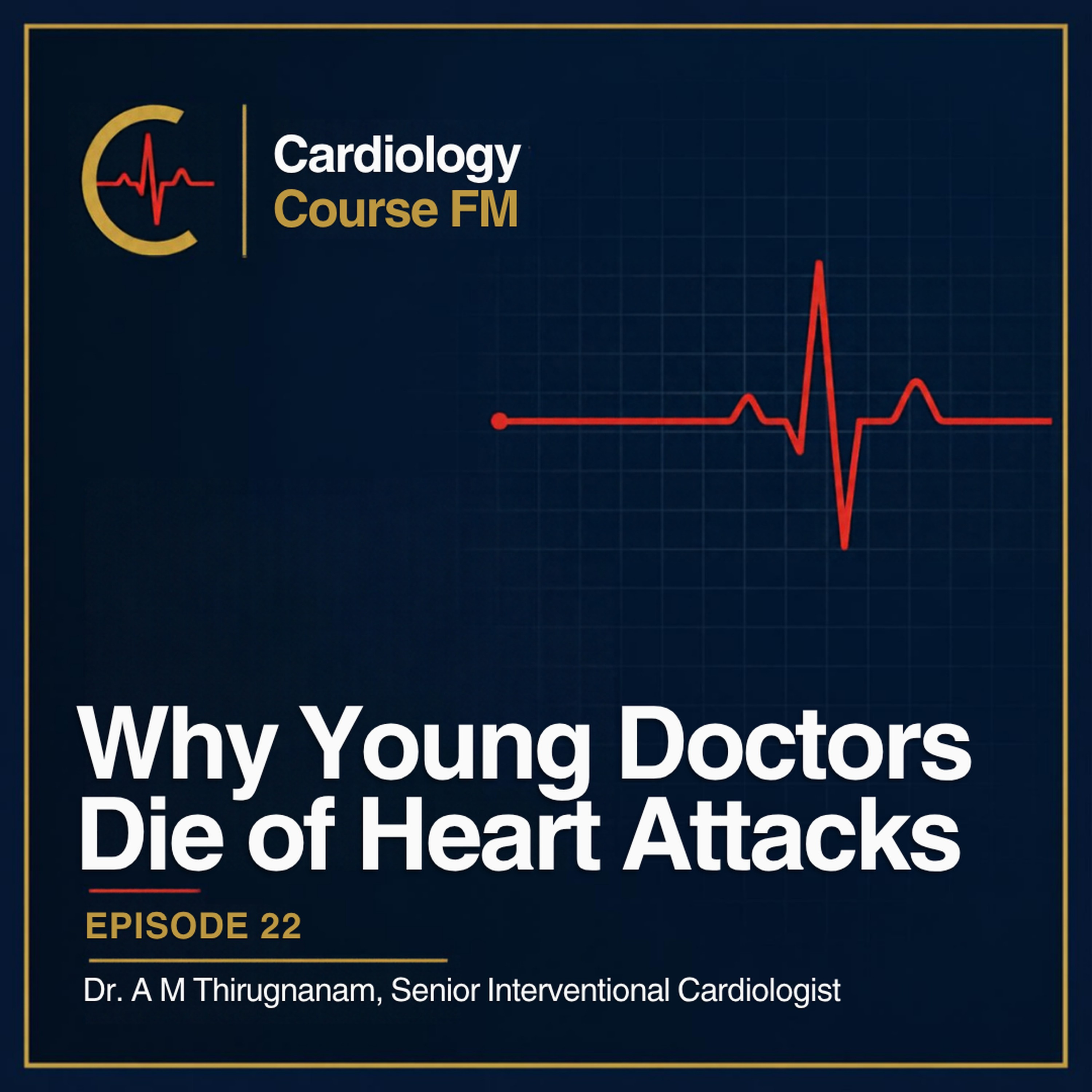 Cardiology Course FM Episode 22: Why Doctors Below 50 Are Dying of Massive Heart Attacks: Causes, Prevention and Self-Protection