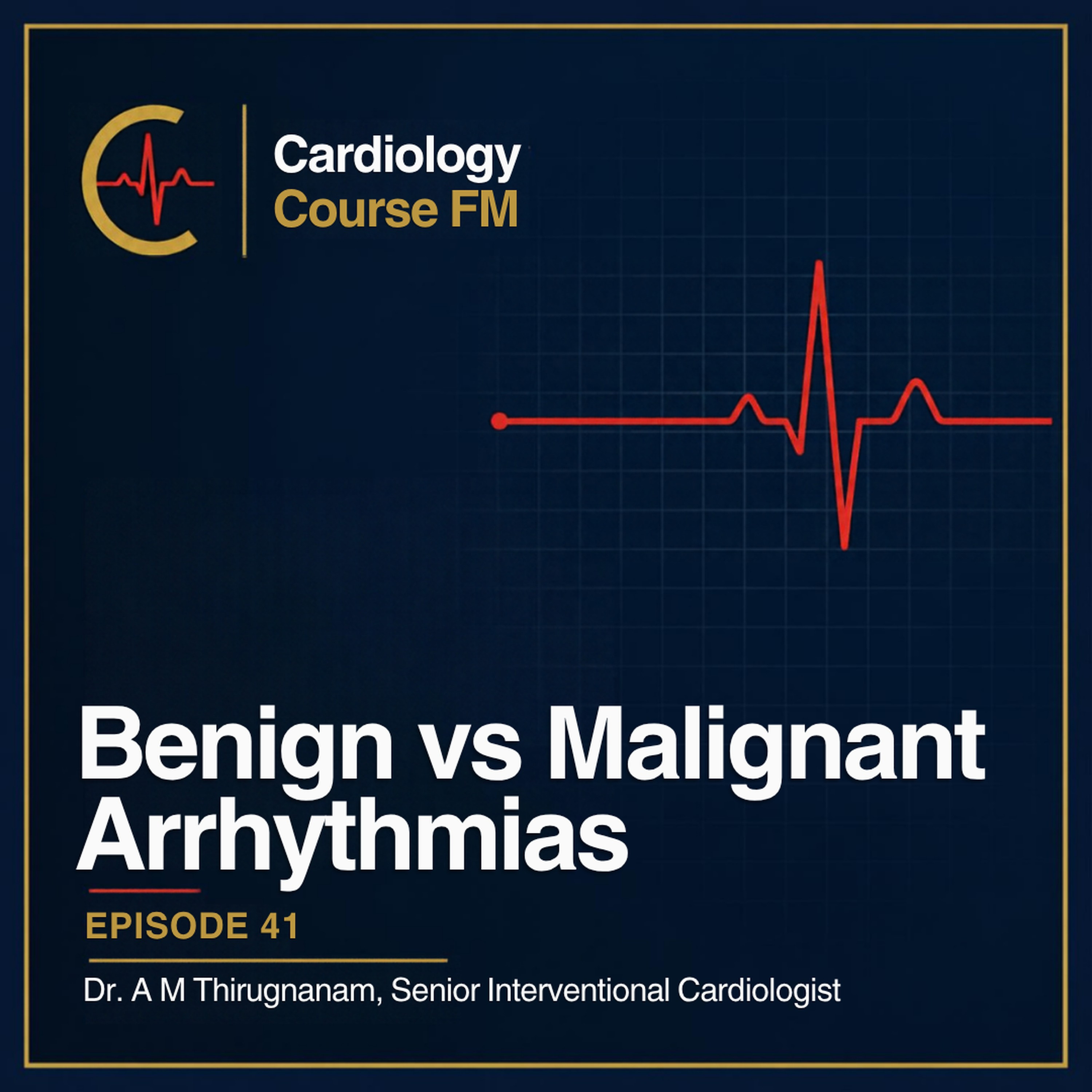Cardiology Course FM Episode 41: Benign and Malignant Arrhythmias: Diagnosis, Treatment and Management