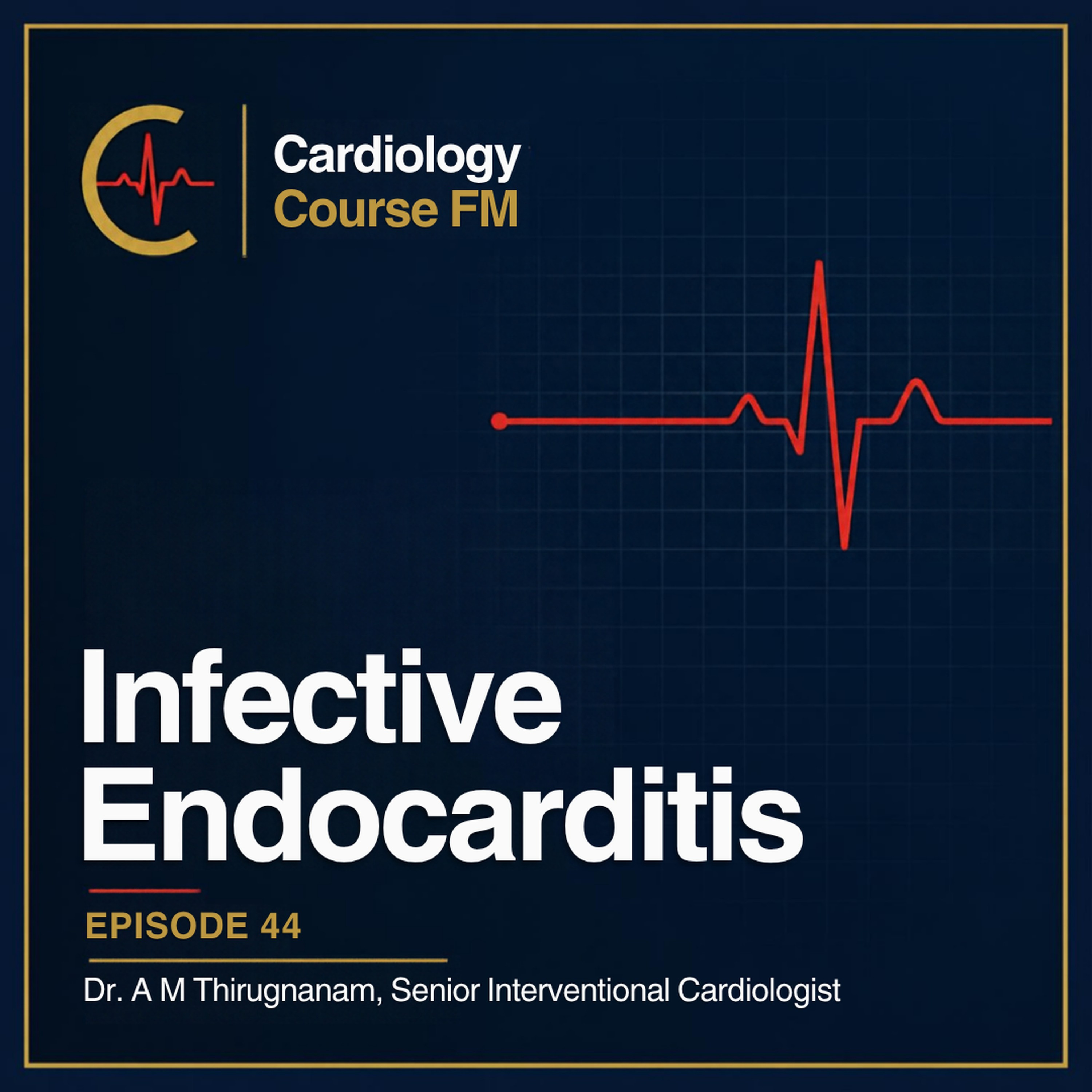 Cardiology Course FM Episode 44: Bacterial Infective Endocarditis: Diagnosis, Treatment and Management