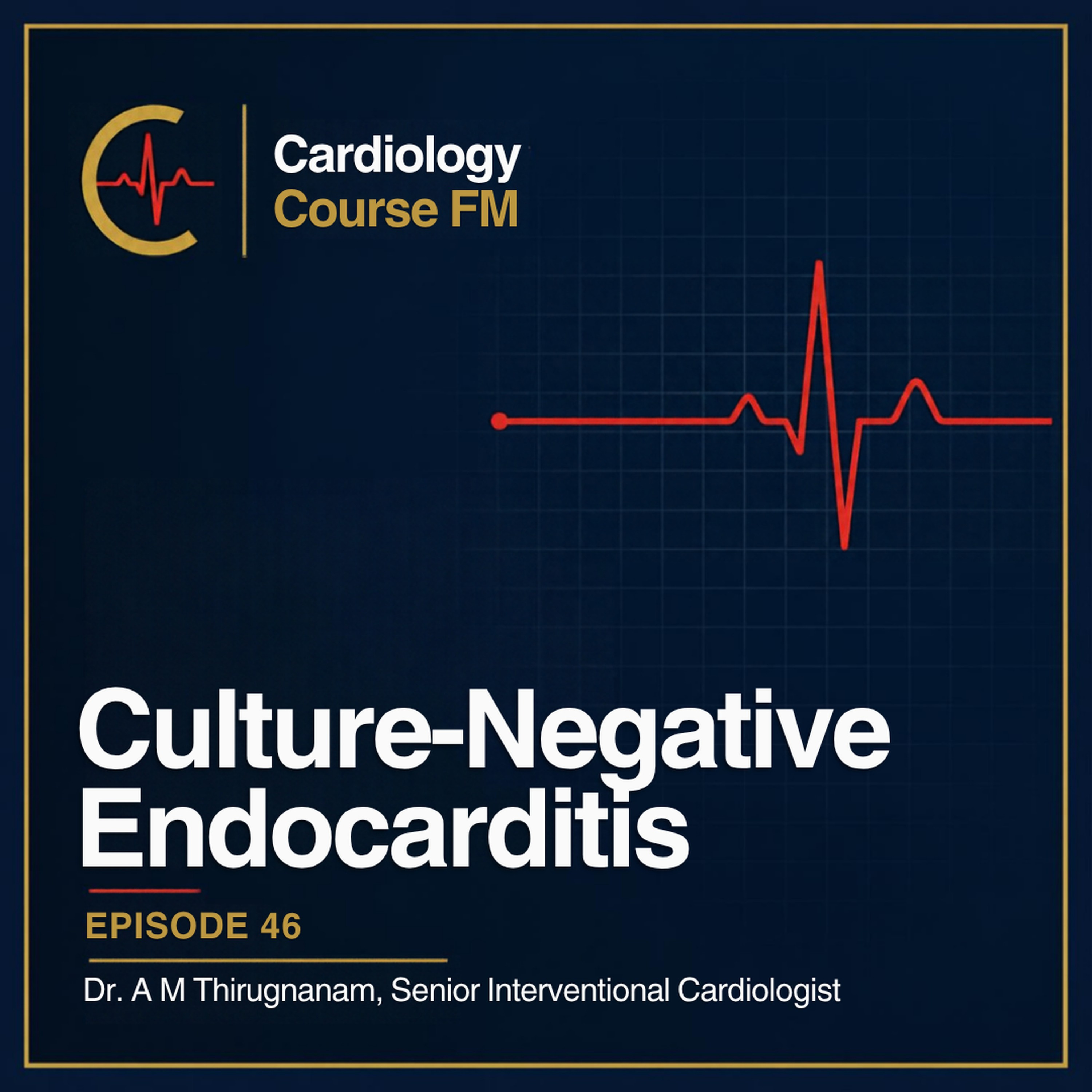 Cardiology Course FM Episode 46: Culture-Negative Infective Endocarditis: Diagnosis, Treatment and Management