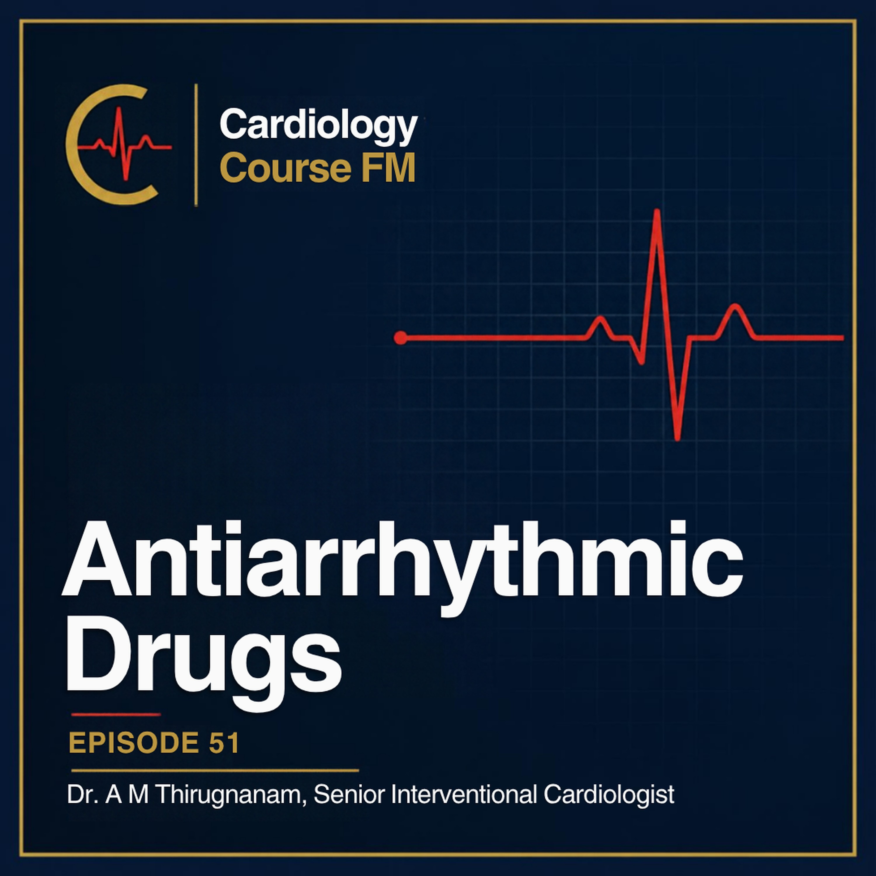 Cardiology Course FM Episode 51: Cardiac Antiarrhythmic Drugs: Classification, Mechanisms, Effects and Side Effects