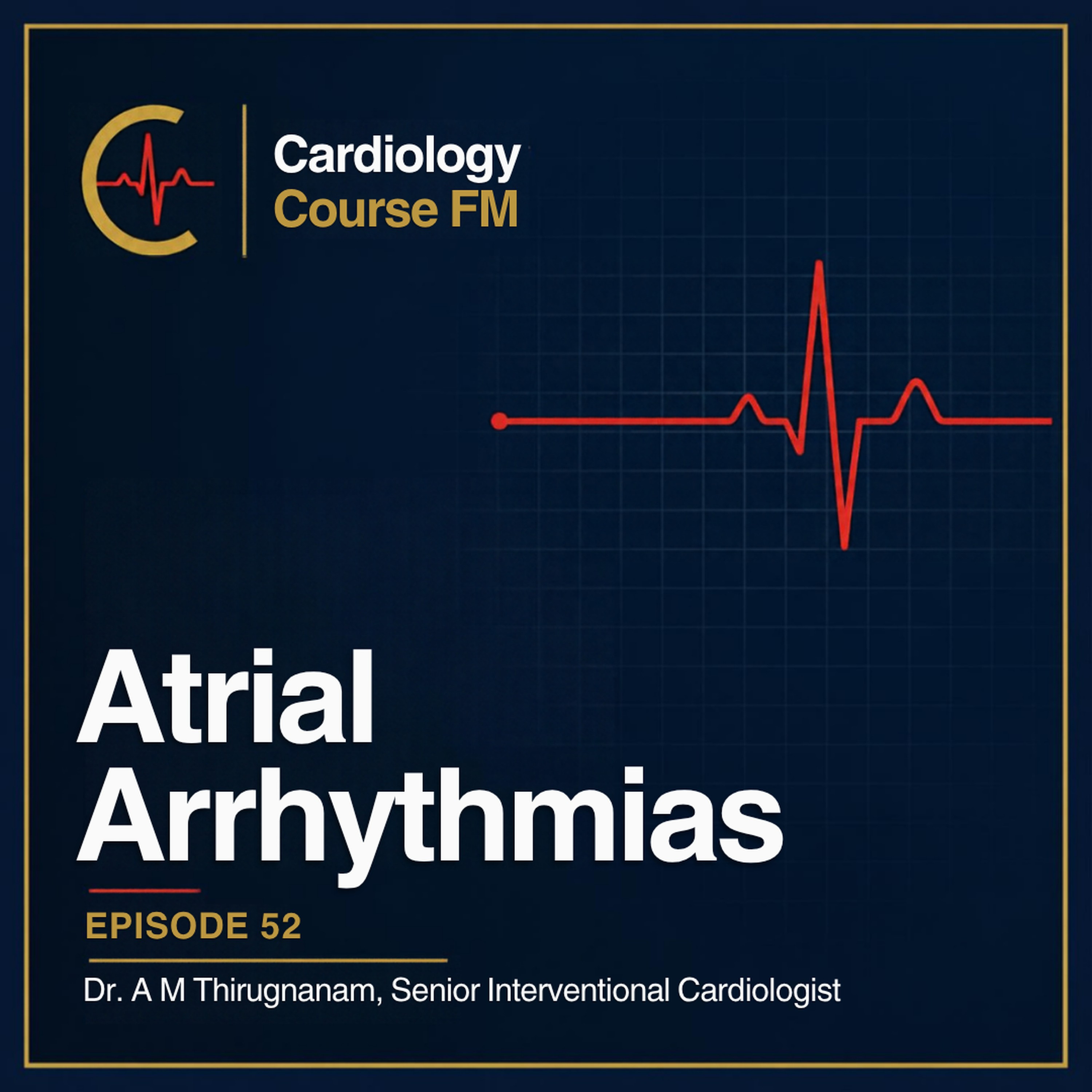 Cardiology Course FM Episode 52: Cardiac Atrial Arrhythmias: Diagnosis, Treatment and Management