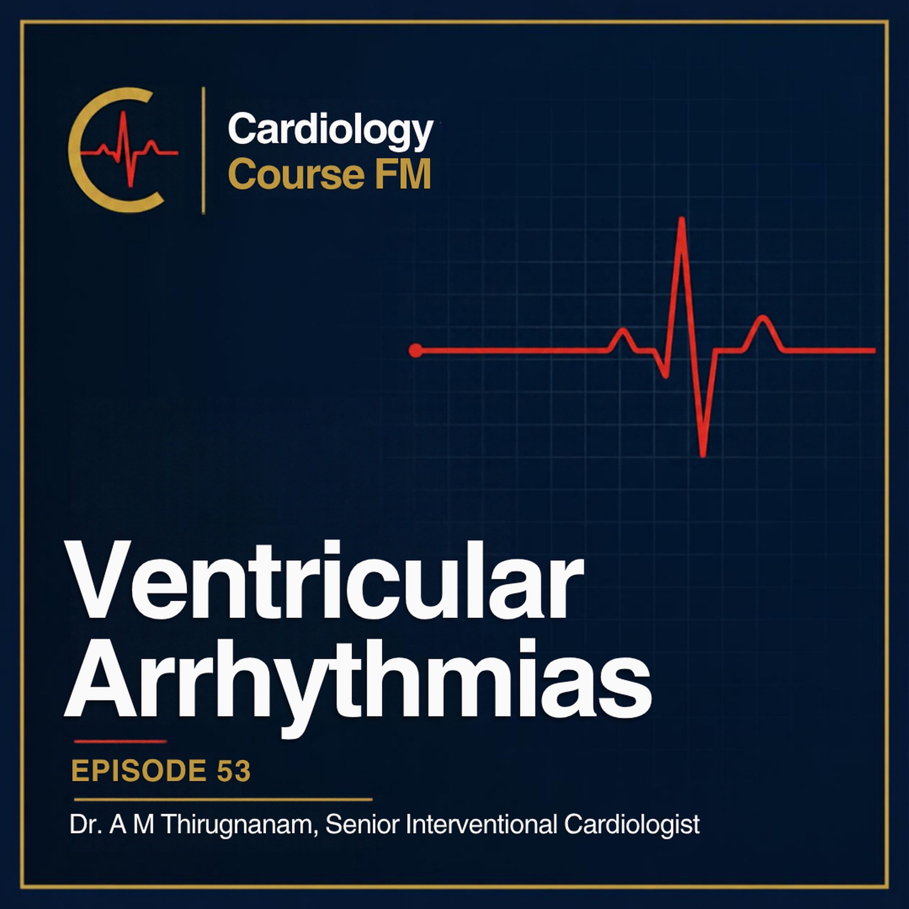Cardiology Course FM Episode 53: Cardiac Ventricular Arrhythmias: Diagnosis, Treatment and Management