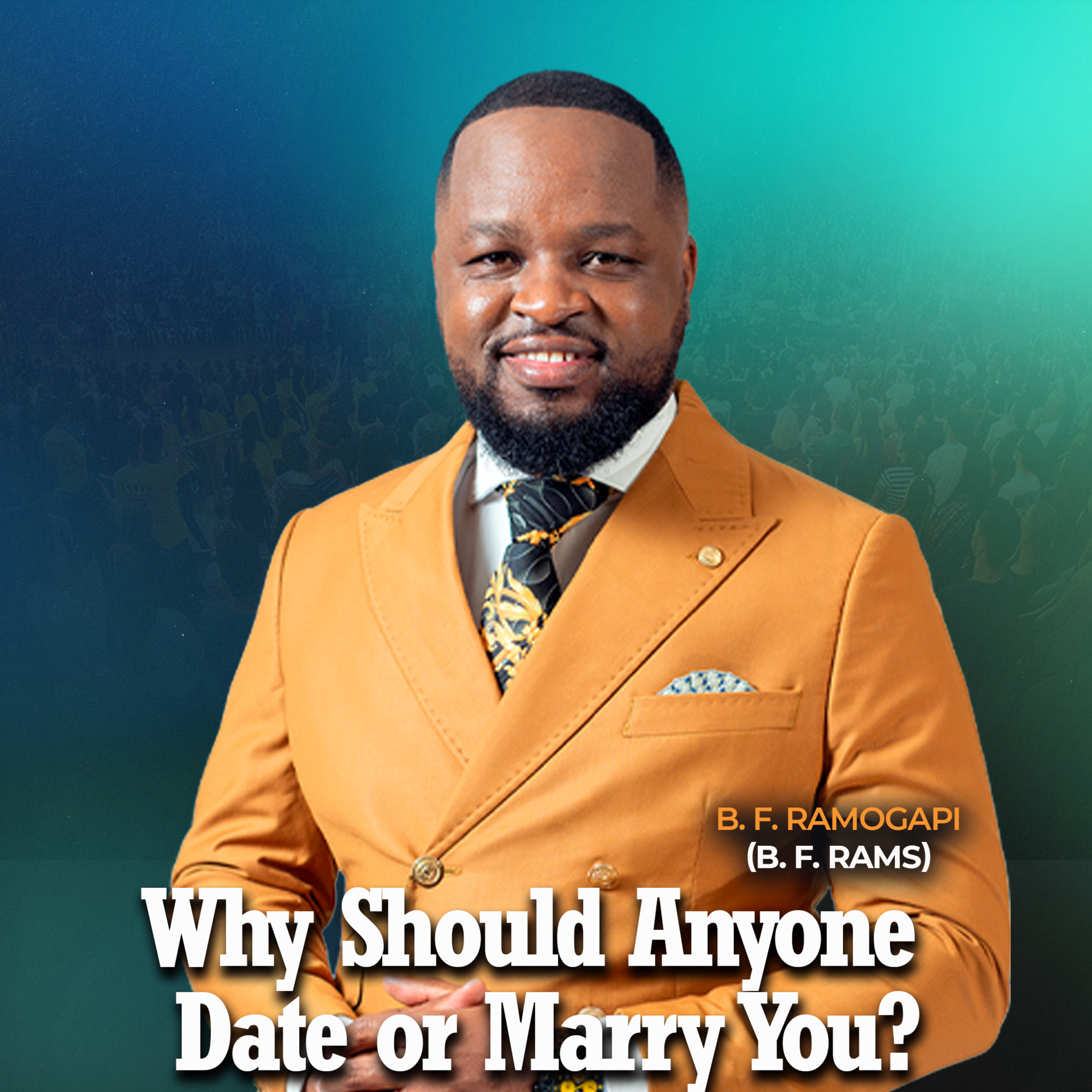 WHY SHOULD ANYONE DATE OR MARRY YOU?