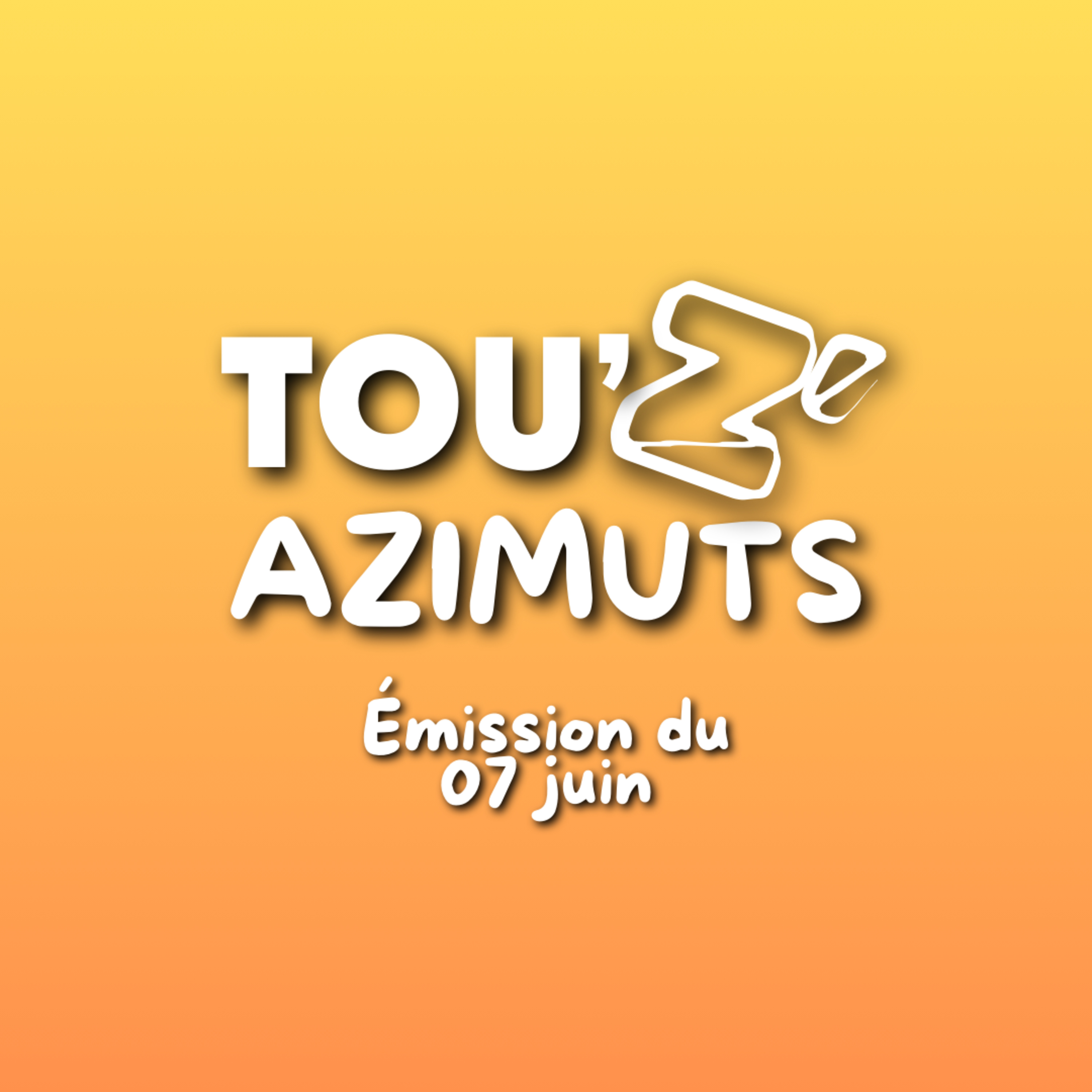 Tou’Z’Azimuts du 07/06/24 – Une émission CETA Radio