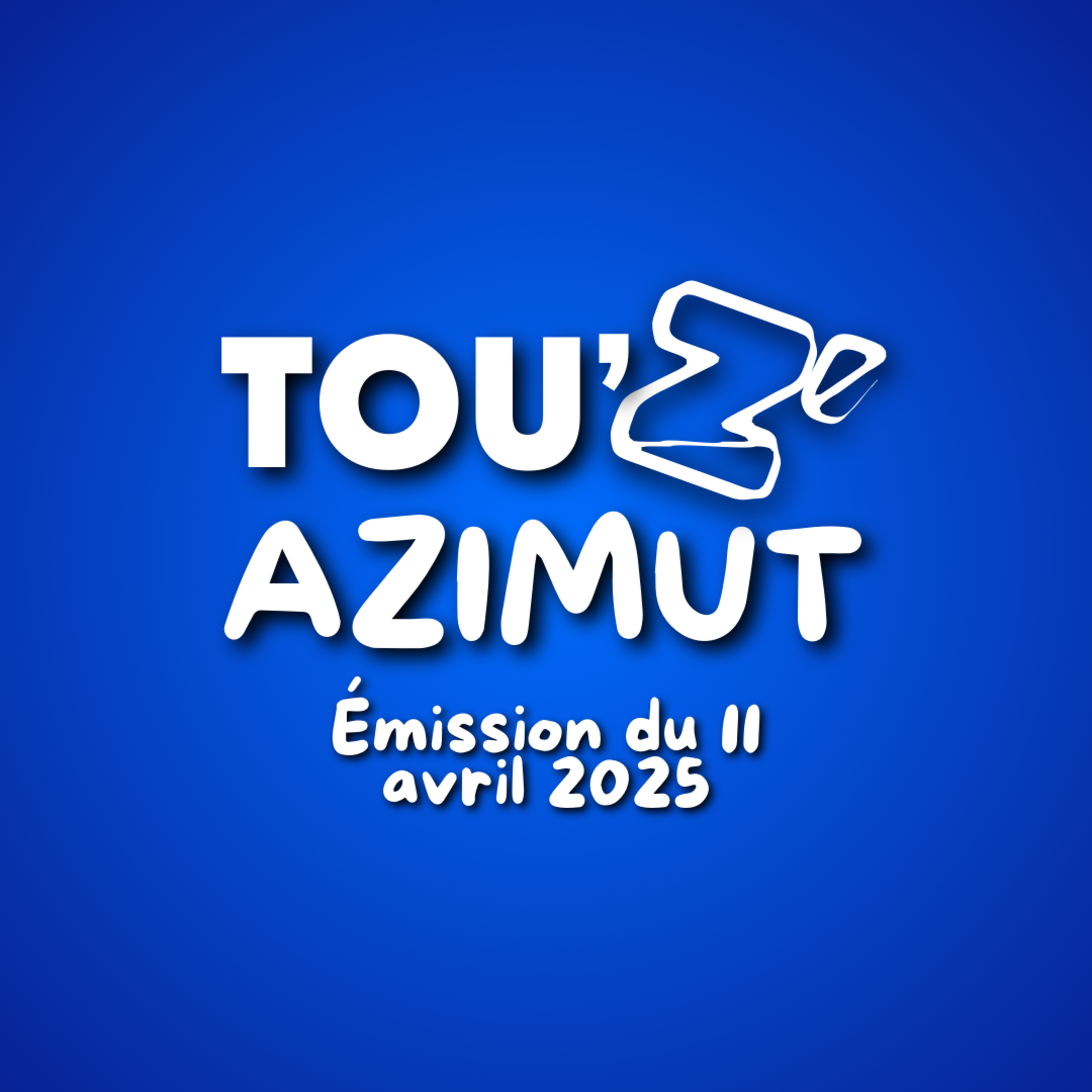 Tou’Z’Azimut du 11/04/25 – Une émission CETA Radio