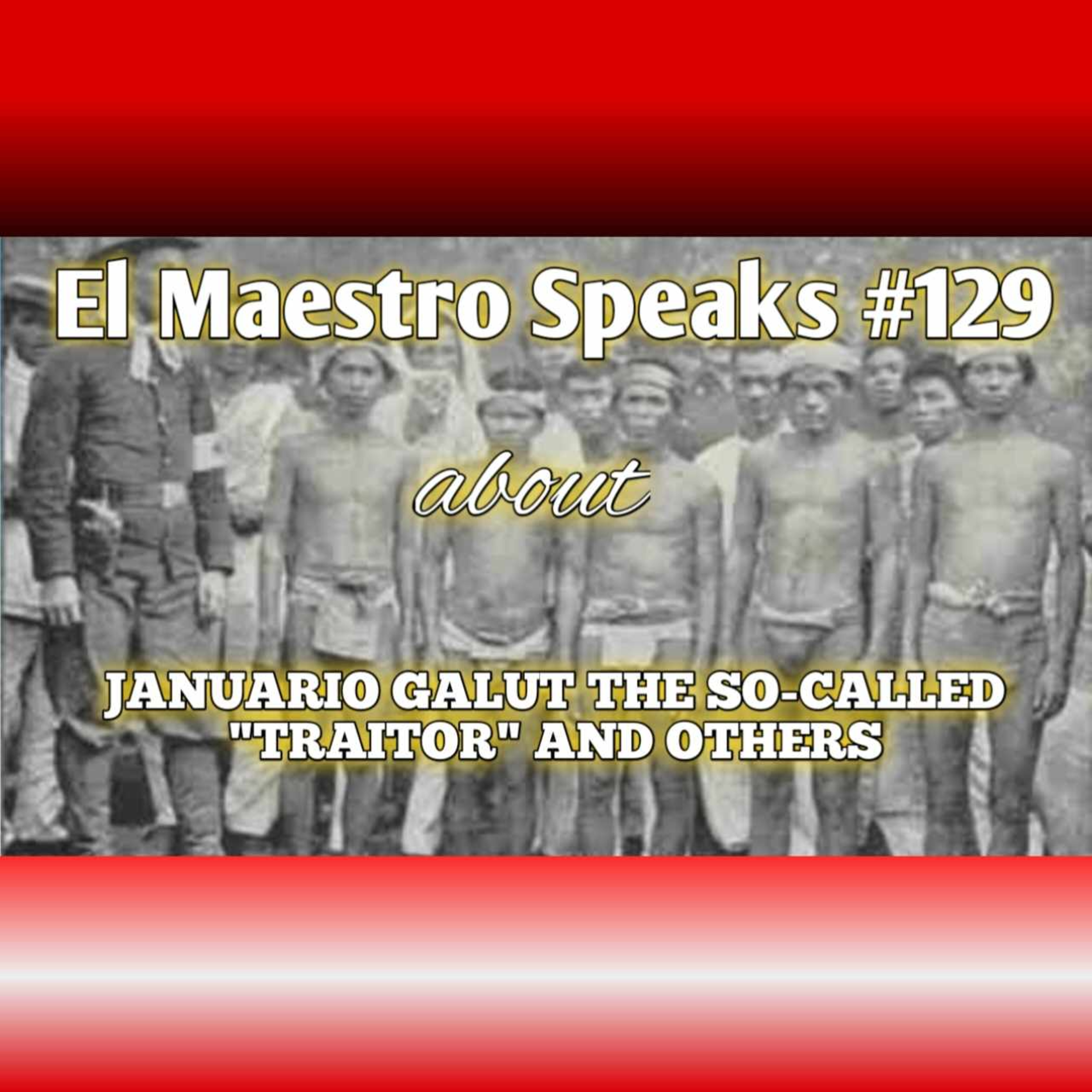 El Maestro Speaks #129 about Januario Galut the so called "TRAITOR" and others episode artwork